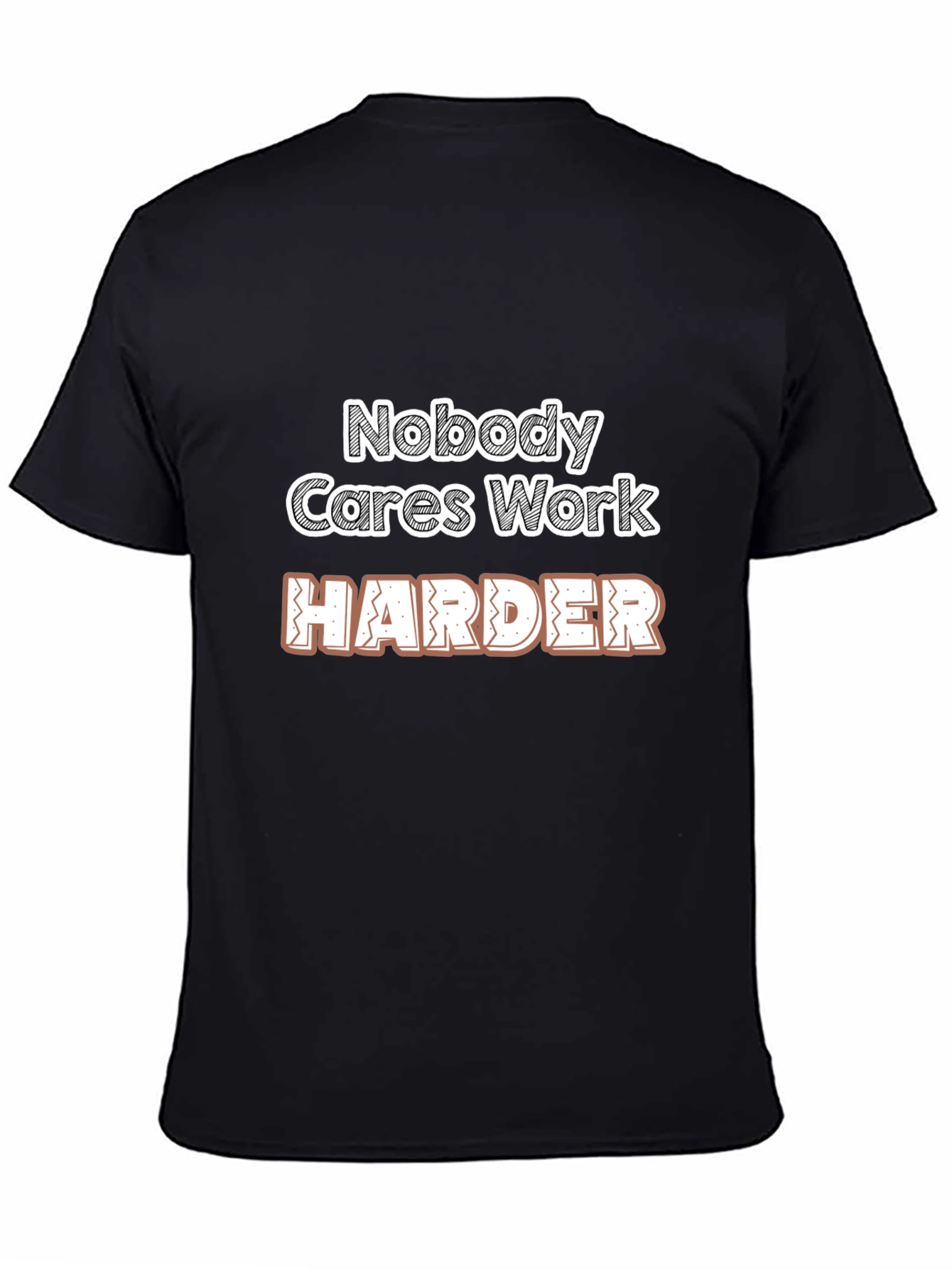 Motivational Nobody Cares Work Harder Graphic T-Shirt
