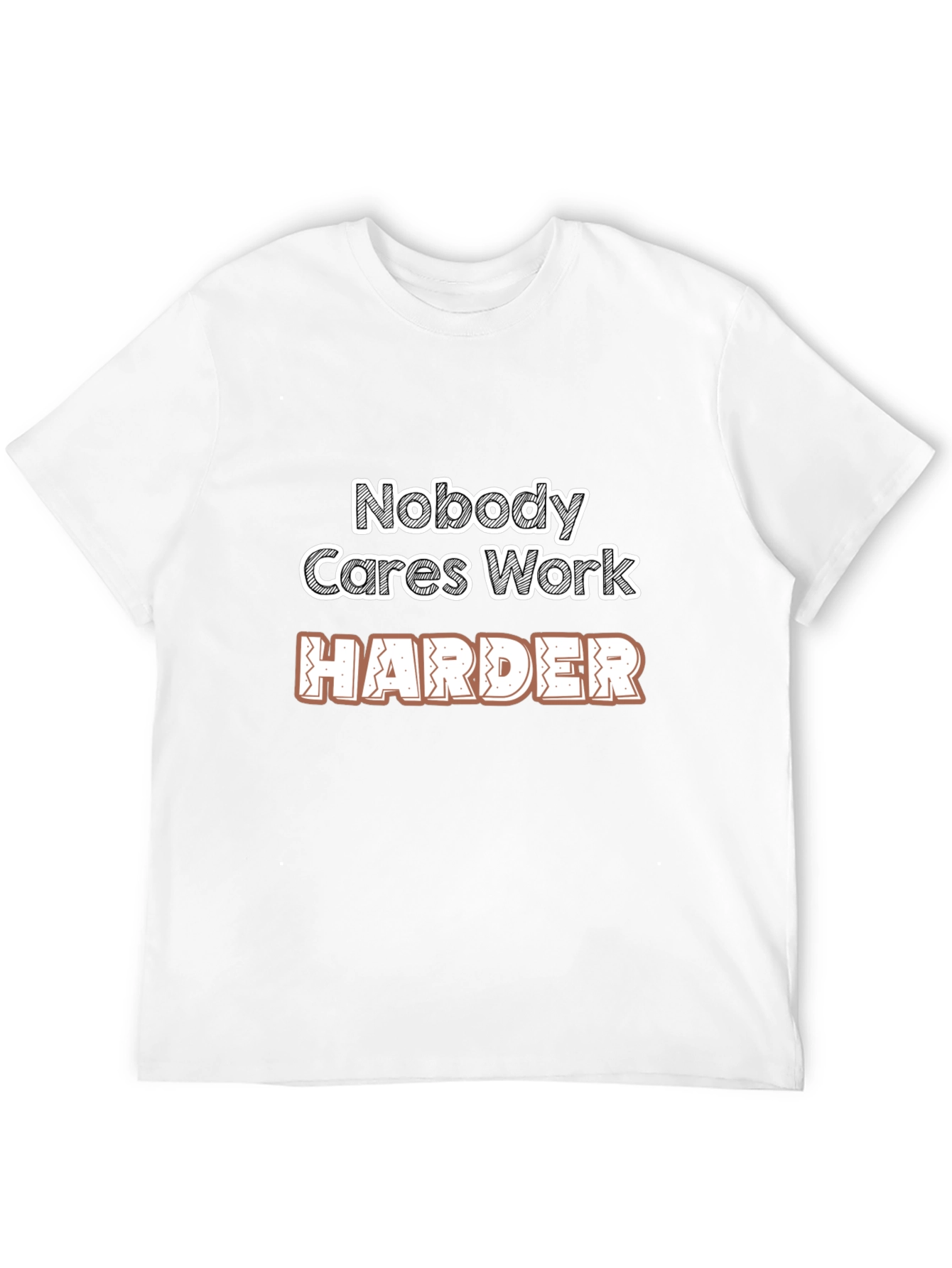 Motivational Nobody Cares Work Harder Graphic T-Shirt