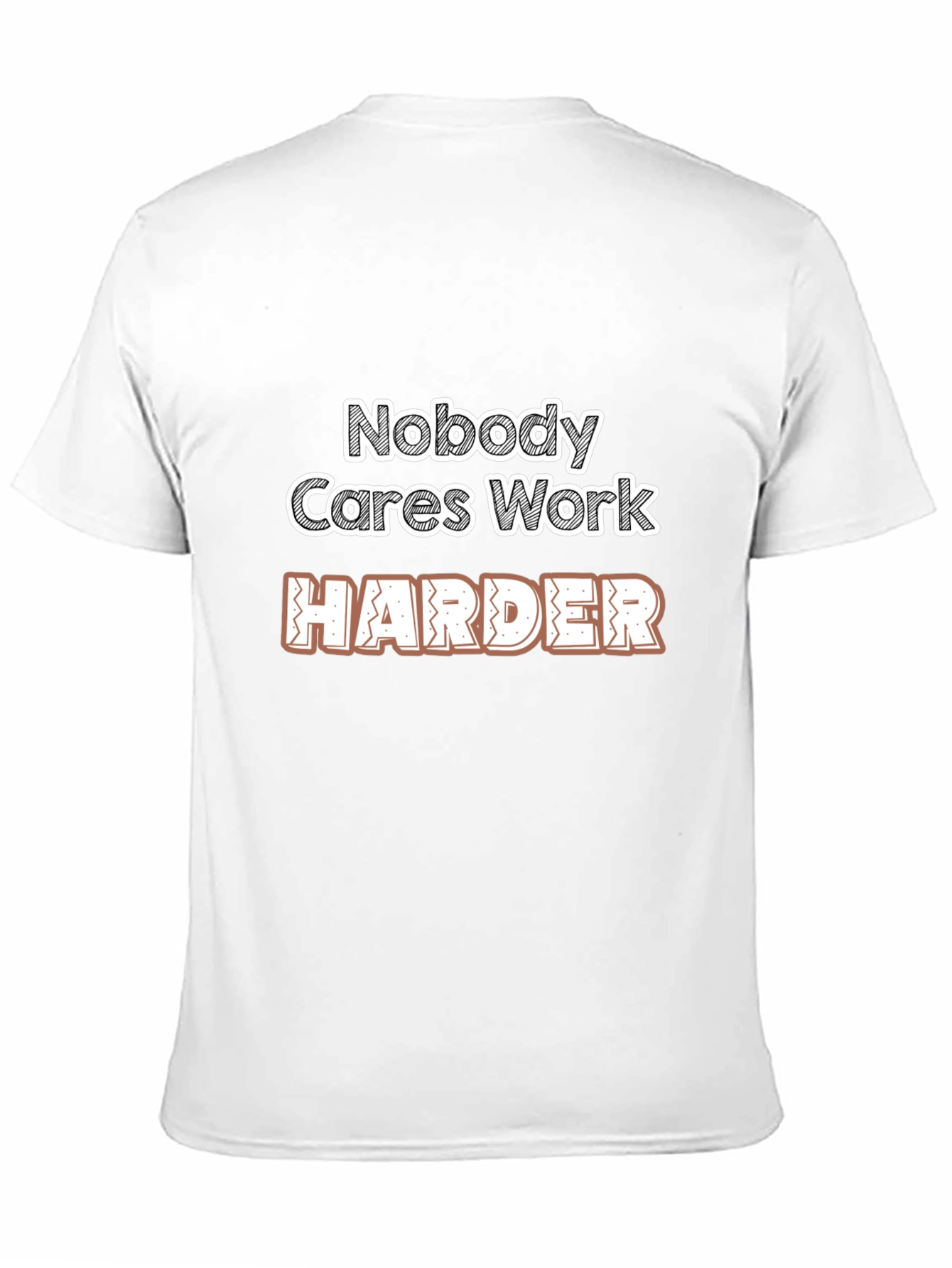 Motivational Nobody Cares Work Harder Graphic T-Shirt