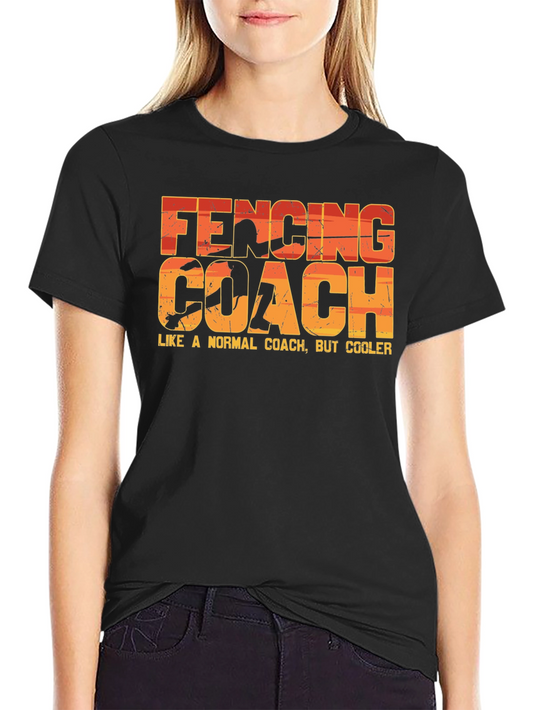 Fencing Coach T-Shirt - Like a Normal Coach But Cooler!