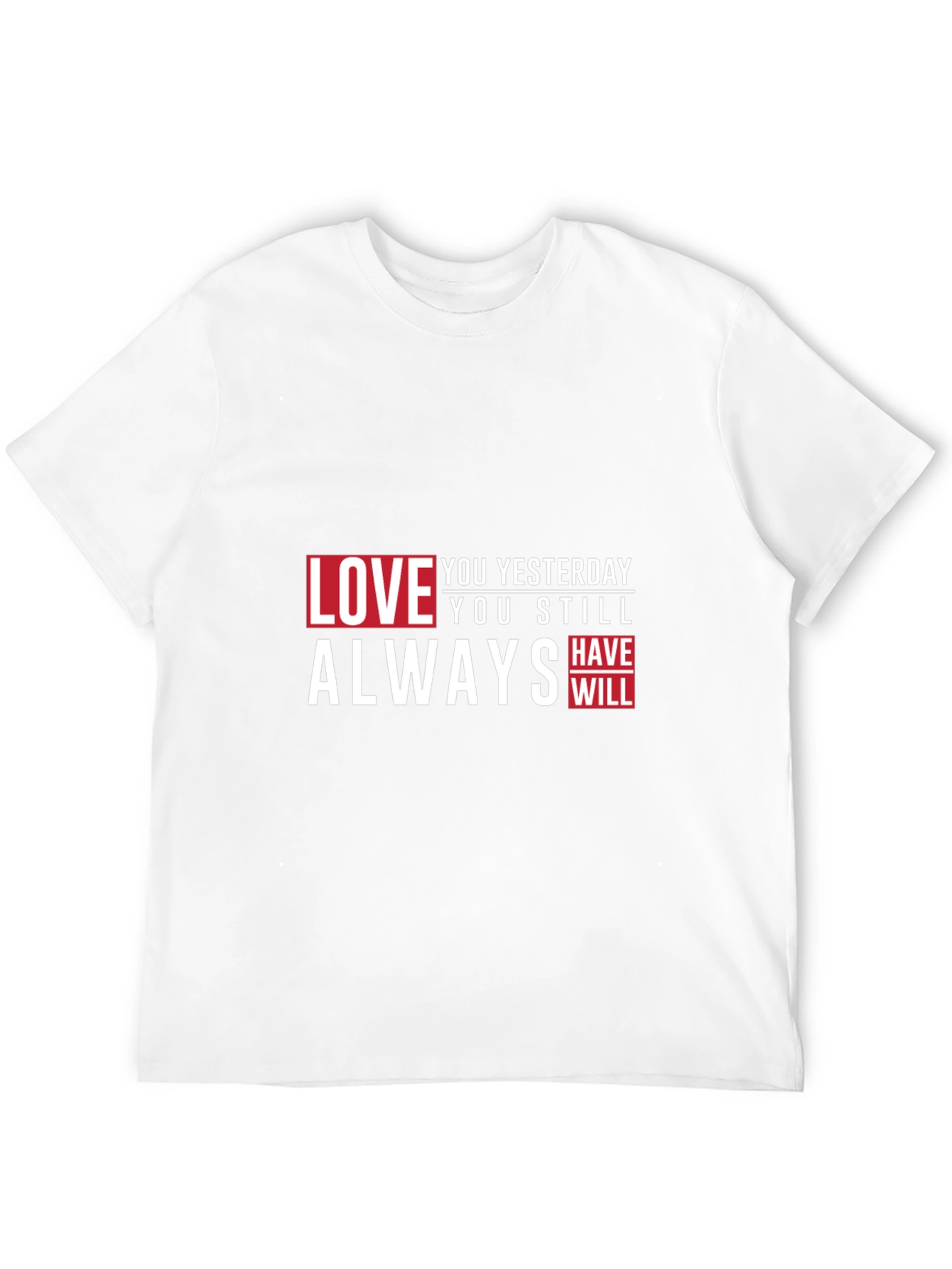 Love You Yesterday T-Shirt - Always Have Will