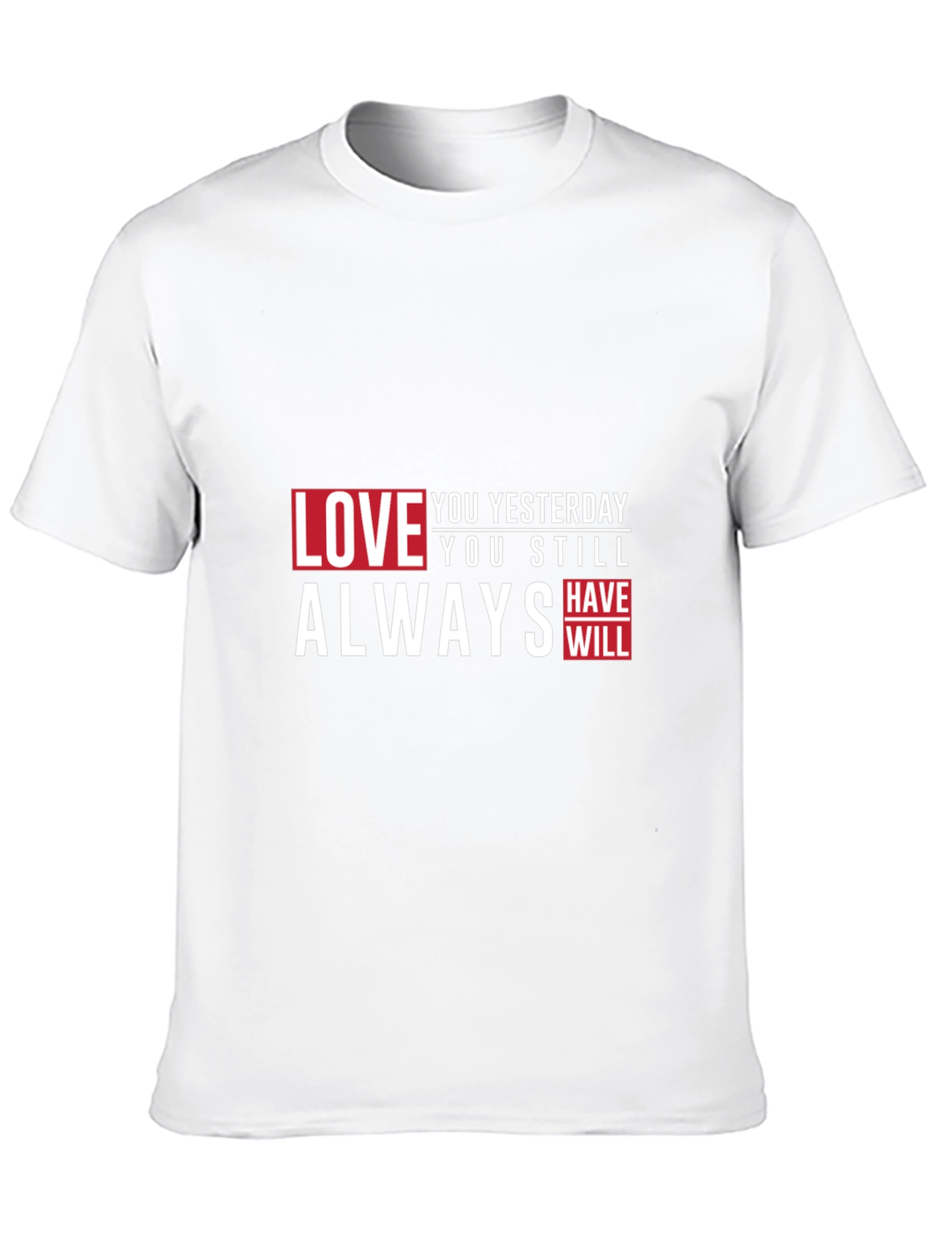 Love You Yesterday T-Shirt - Always Have Will