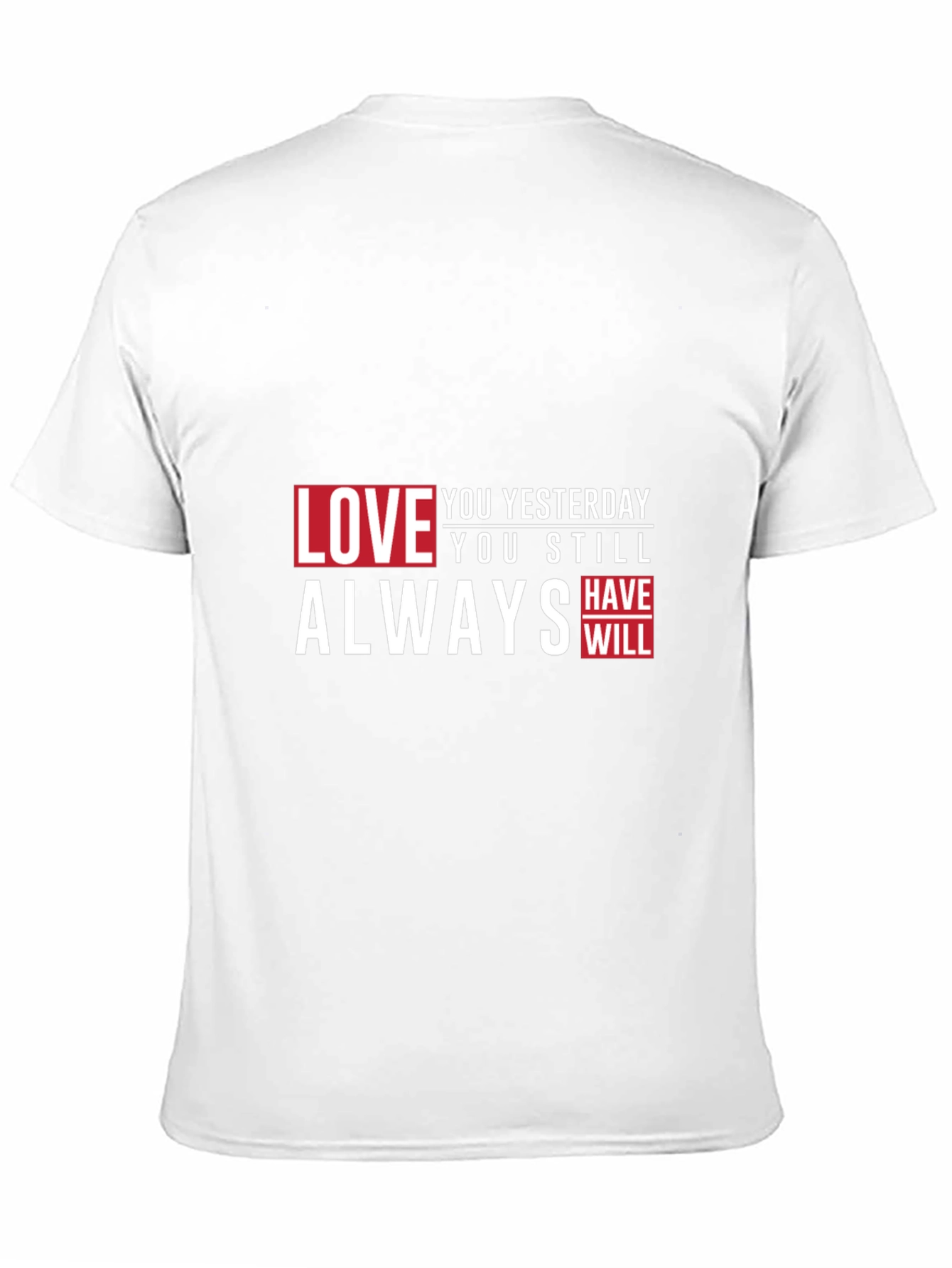 Love You Yesterday T-Shirt - Always Have Will