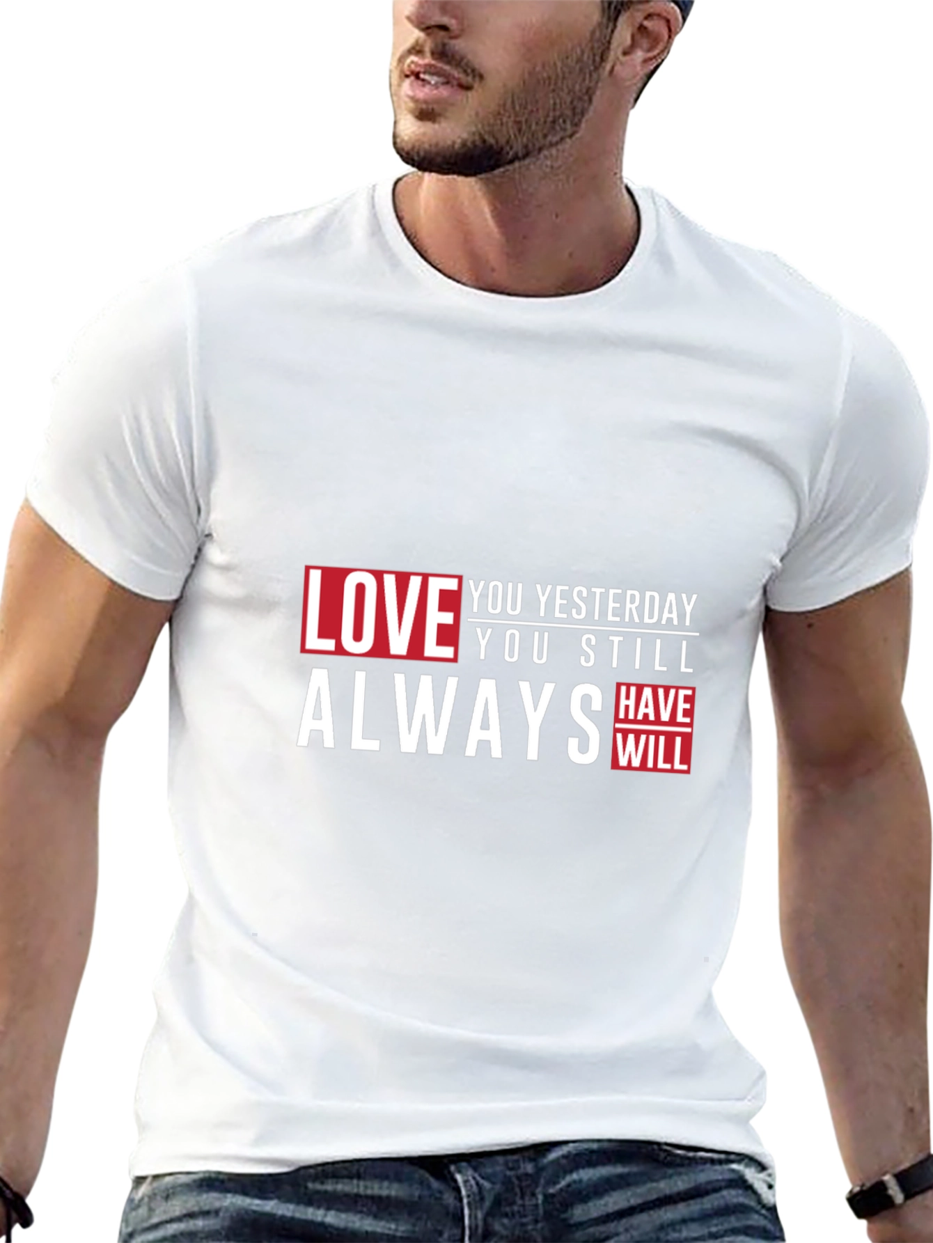 Love You Yesterday T-Shirt - Always Have Will