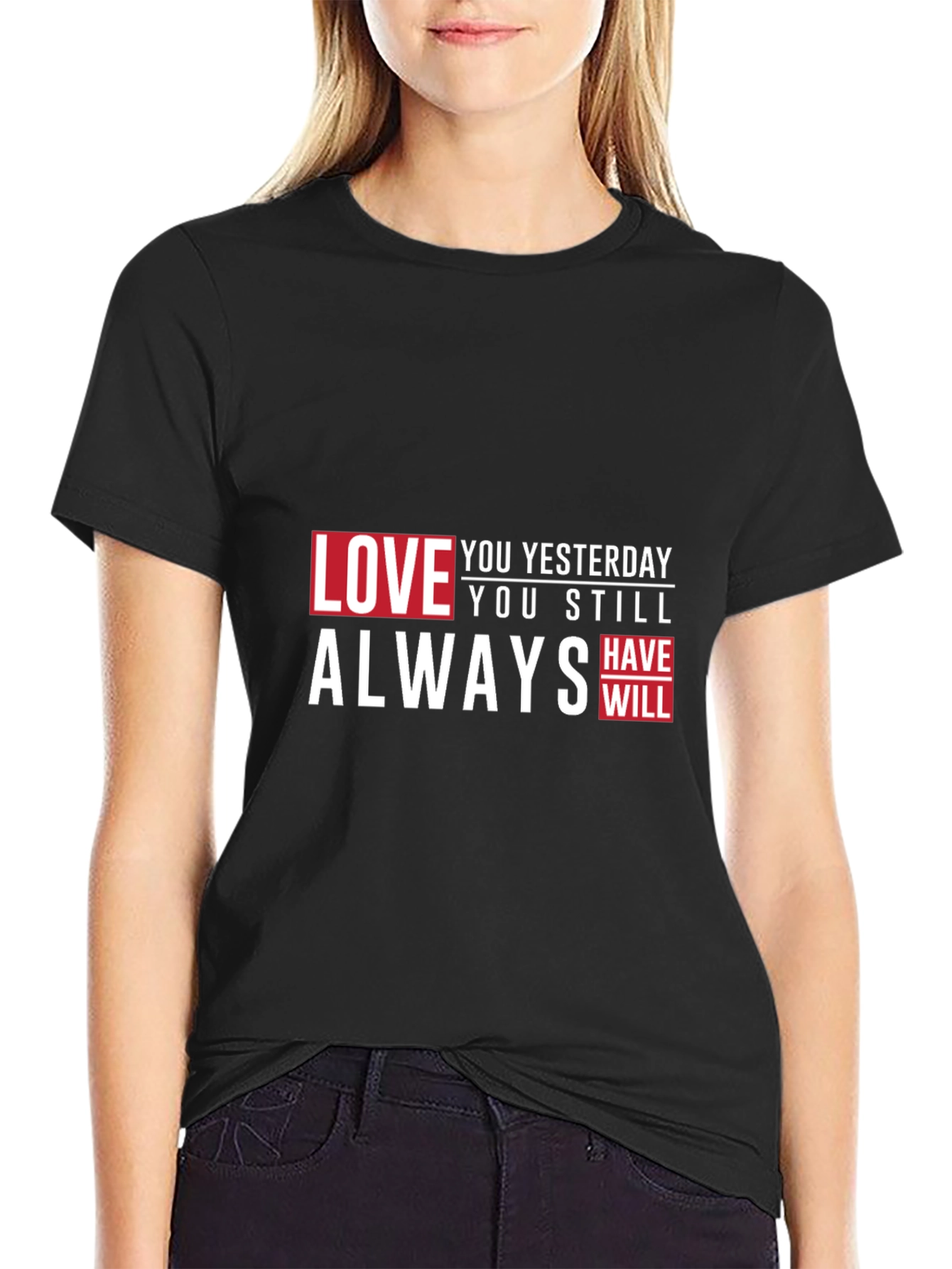 Love You Yesterday T-Shirt - Always Have Will