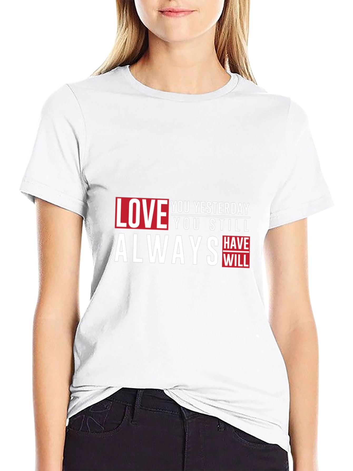 Love You Yesterday T-Shirt - Always Have Will