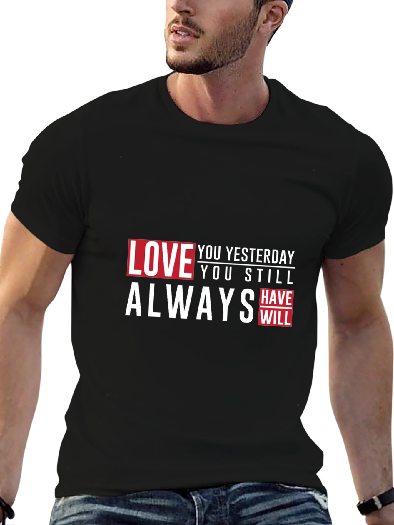 Love You Yesterday T-Shirt - Always Have Will