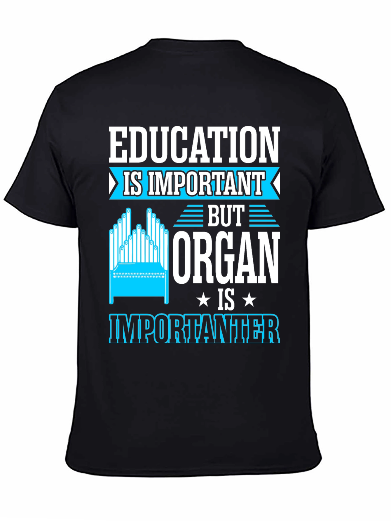 Education Important? Organ Is Importanter T-Shirt