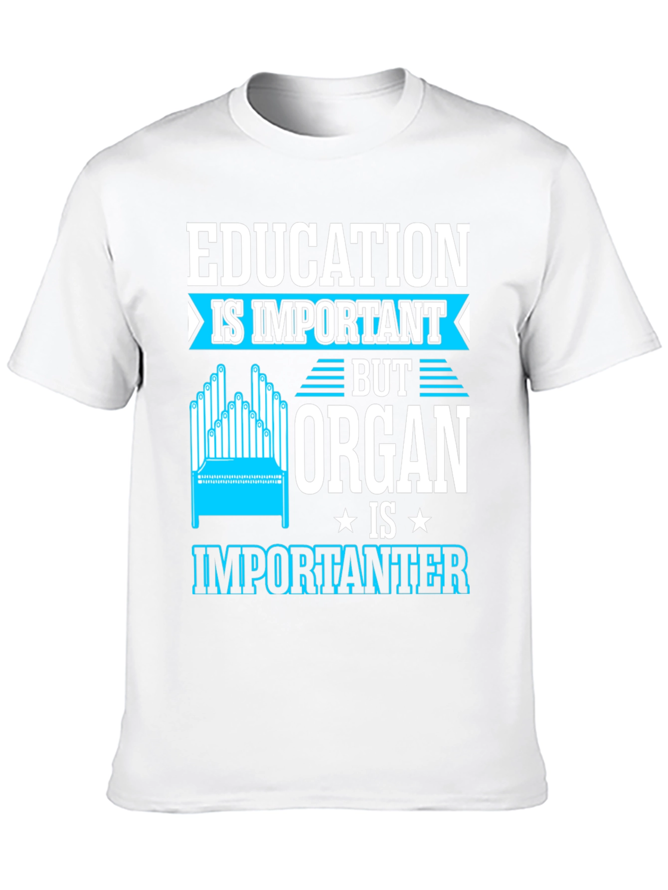 Education Important? Organ Is Importanter T-Shirt