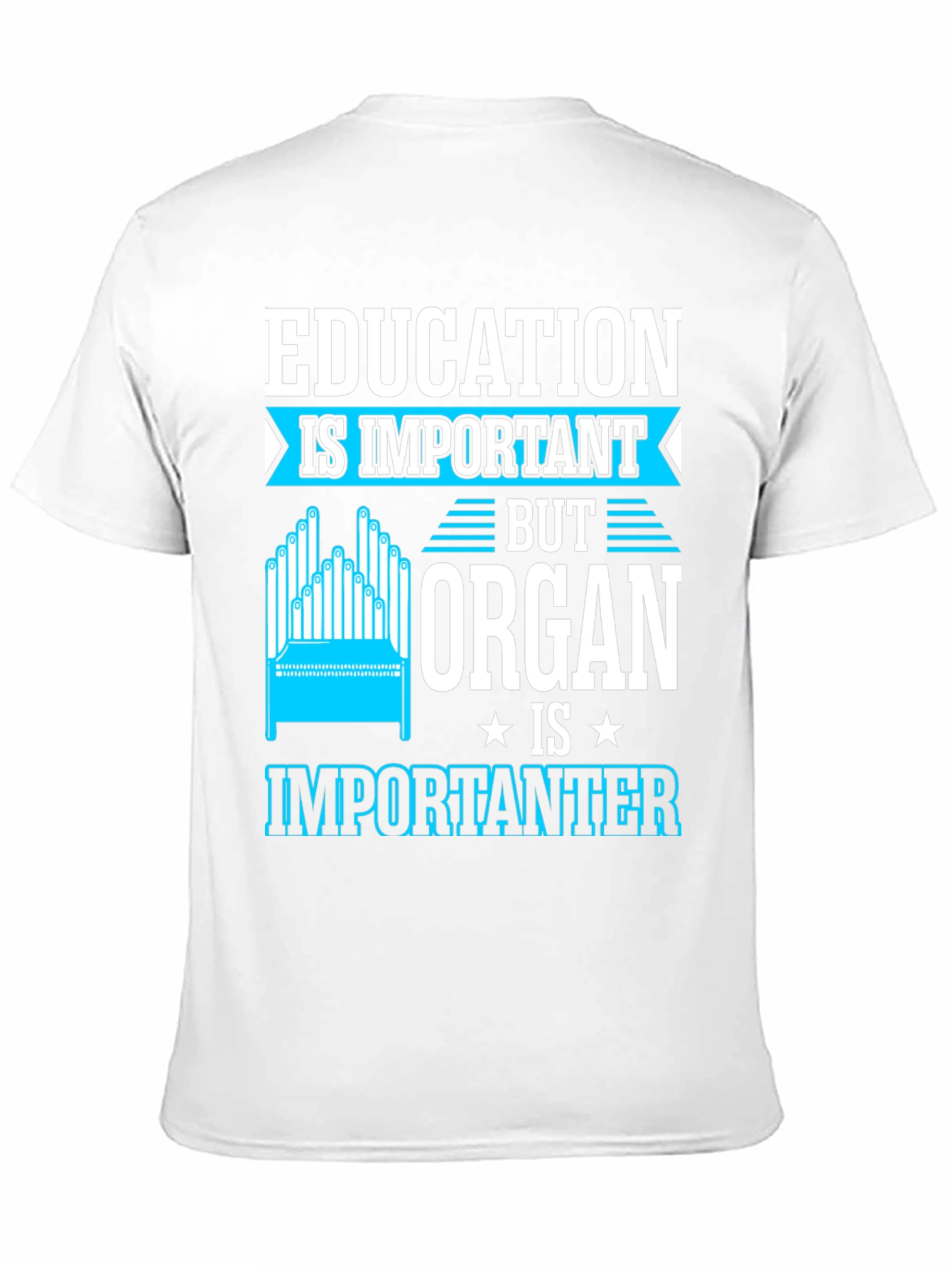 Education Important? Organ Is Importanter T-Shirt