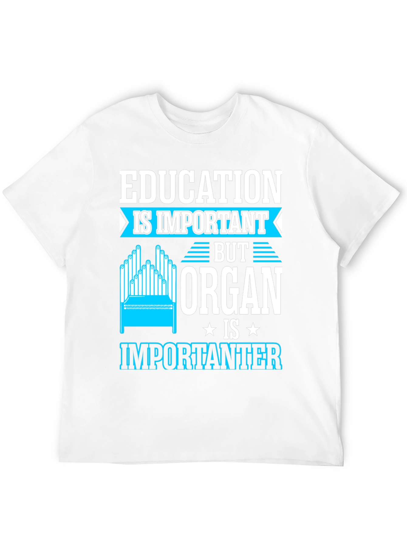 Education Important? Organ Is Importanter T-Shirt