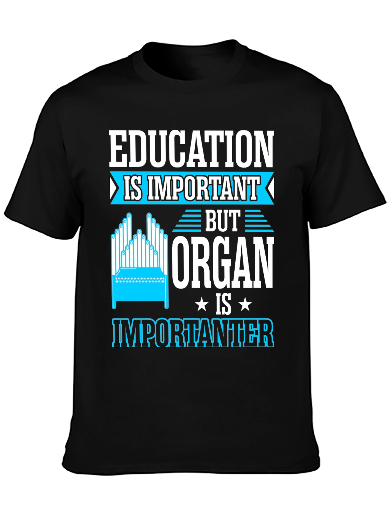 Education Important? Organ Is Importanter T-Shirt