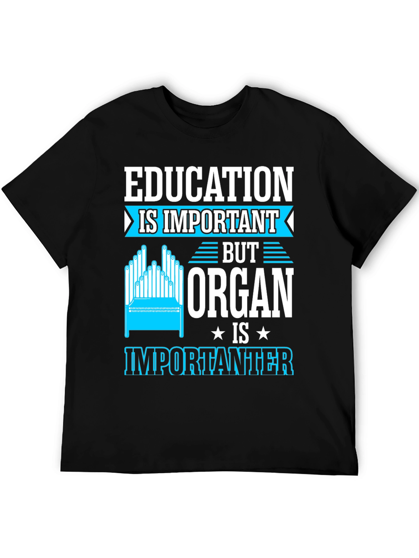 Education Important? Organ Is Importanter T-Shirt