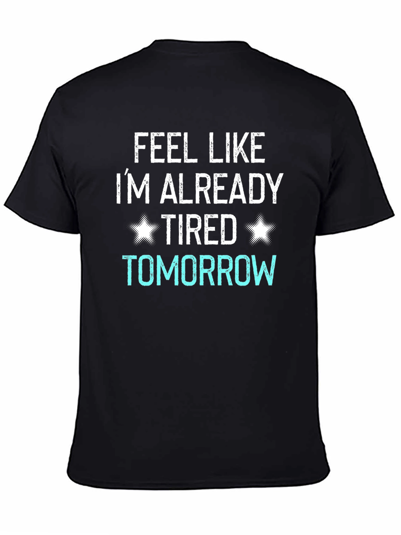 Funny Tired Tomorrow Graphic T-Shirt