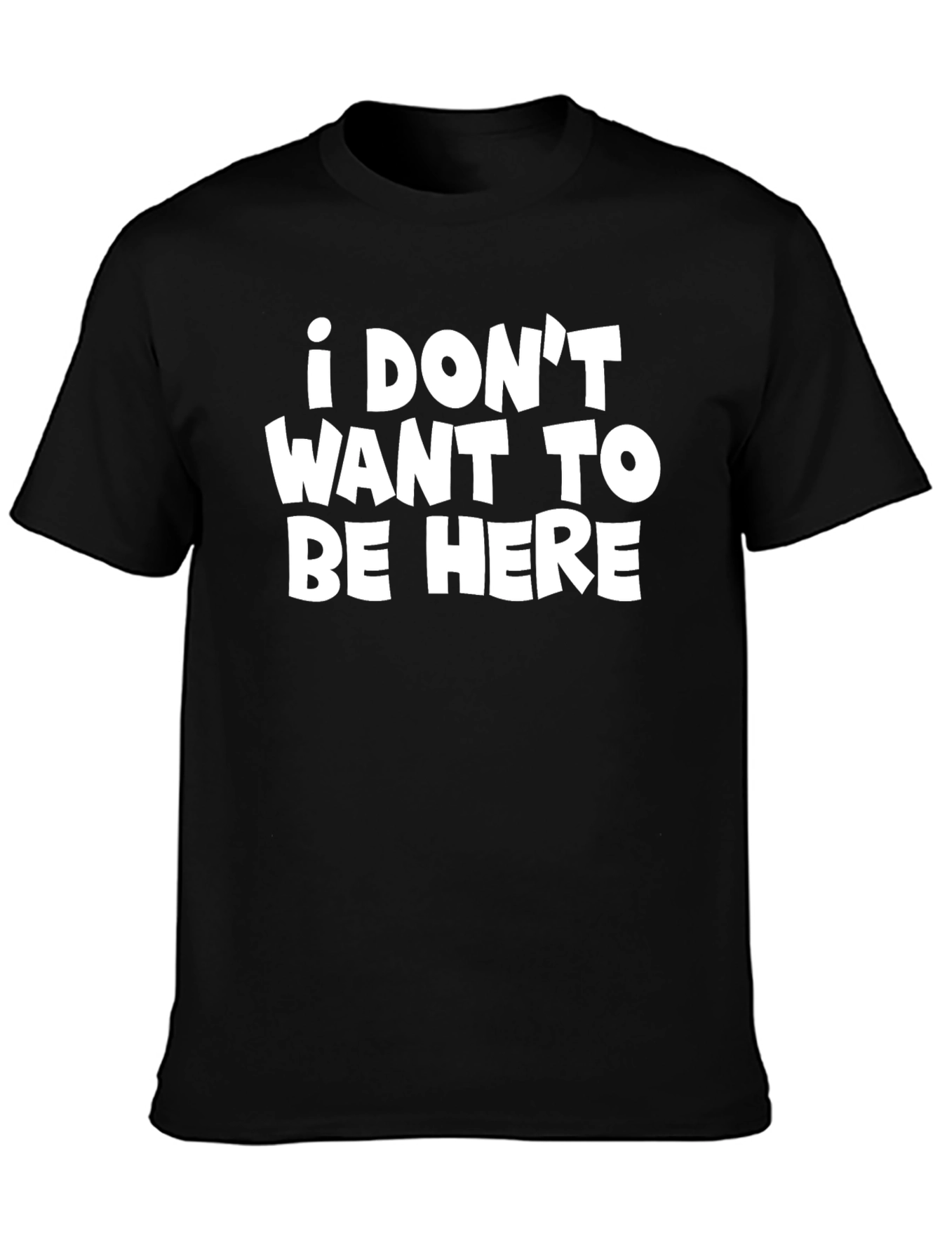 I DONT WANT TO BE HERE Graphic Tee