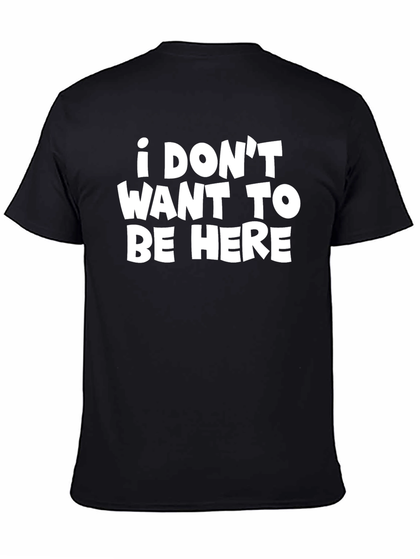 I DONT WANT TO BE HERE Graphic Tee