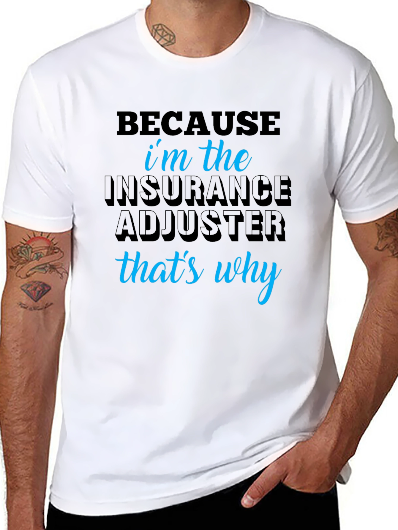 Insurance Adjuster T-Shirt - Because Im the One!