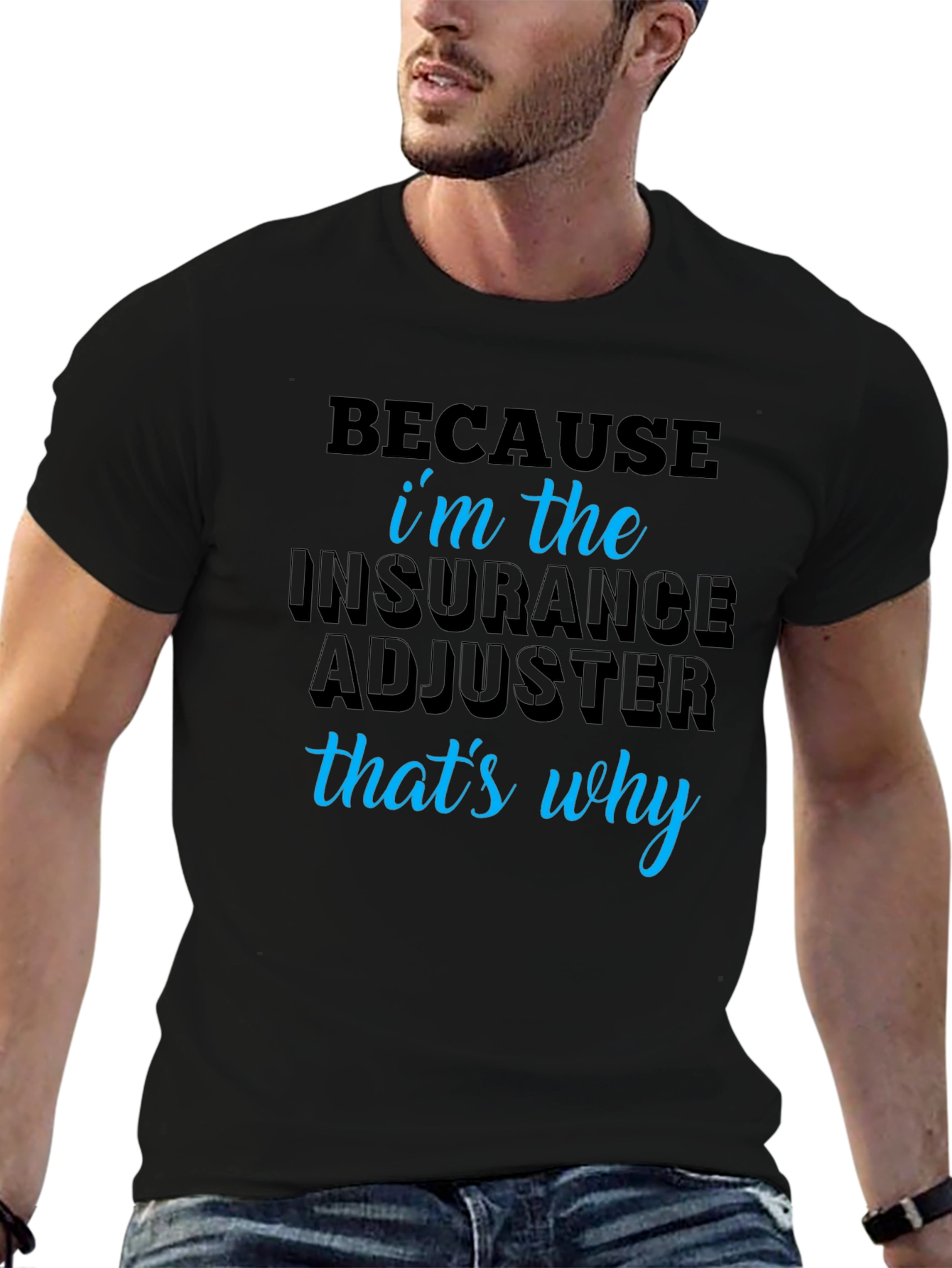 Insurance Adjuster T-Shirt - Because Im the One!