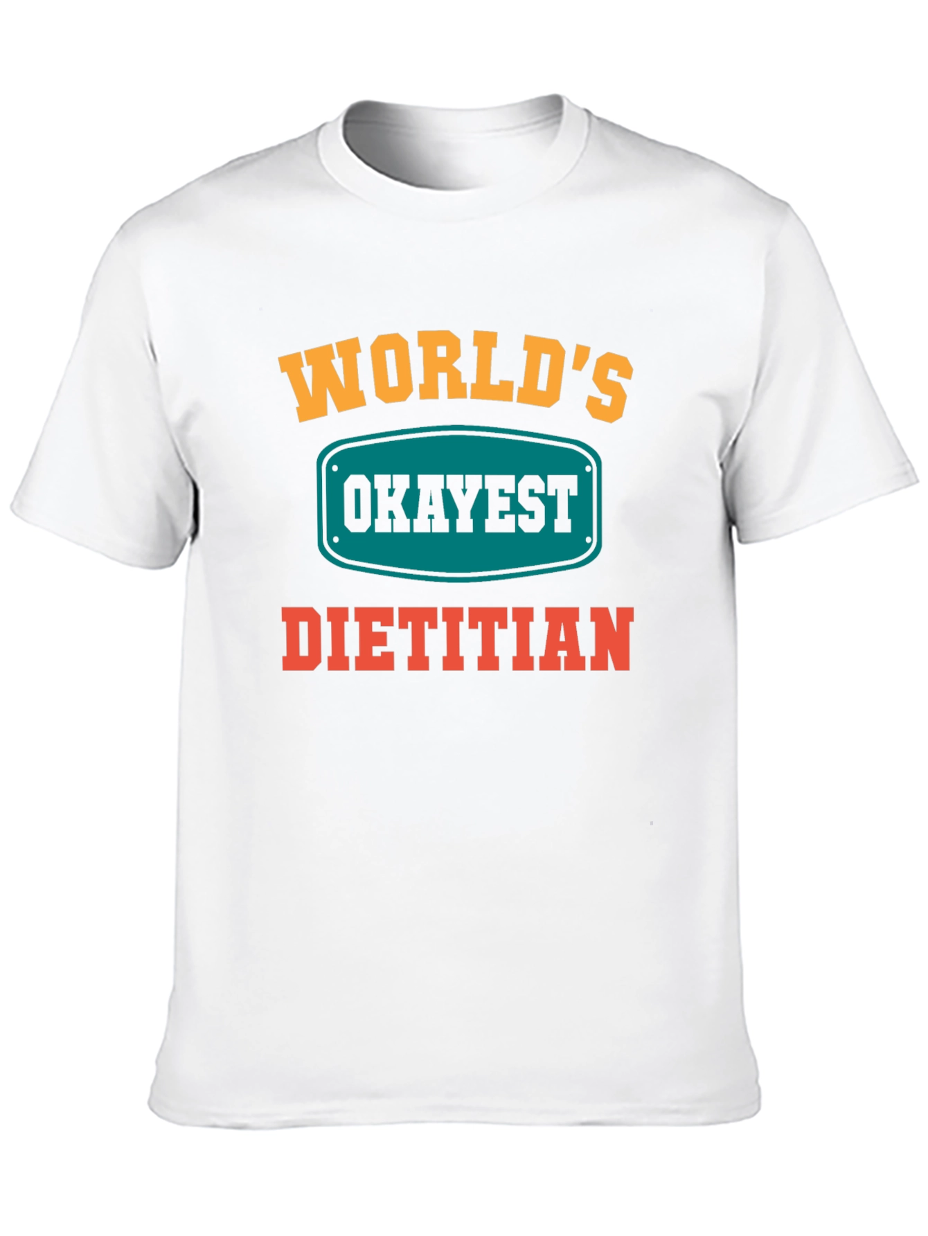 Worlds Okayest Dietitian T-Shirt - Funny Nutritionist Tee