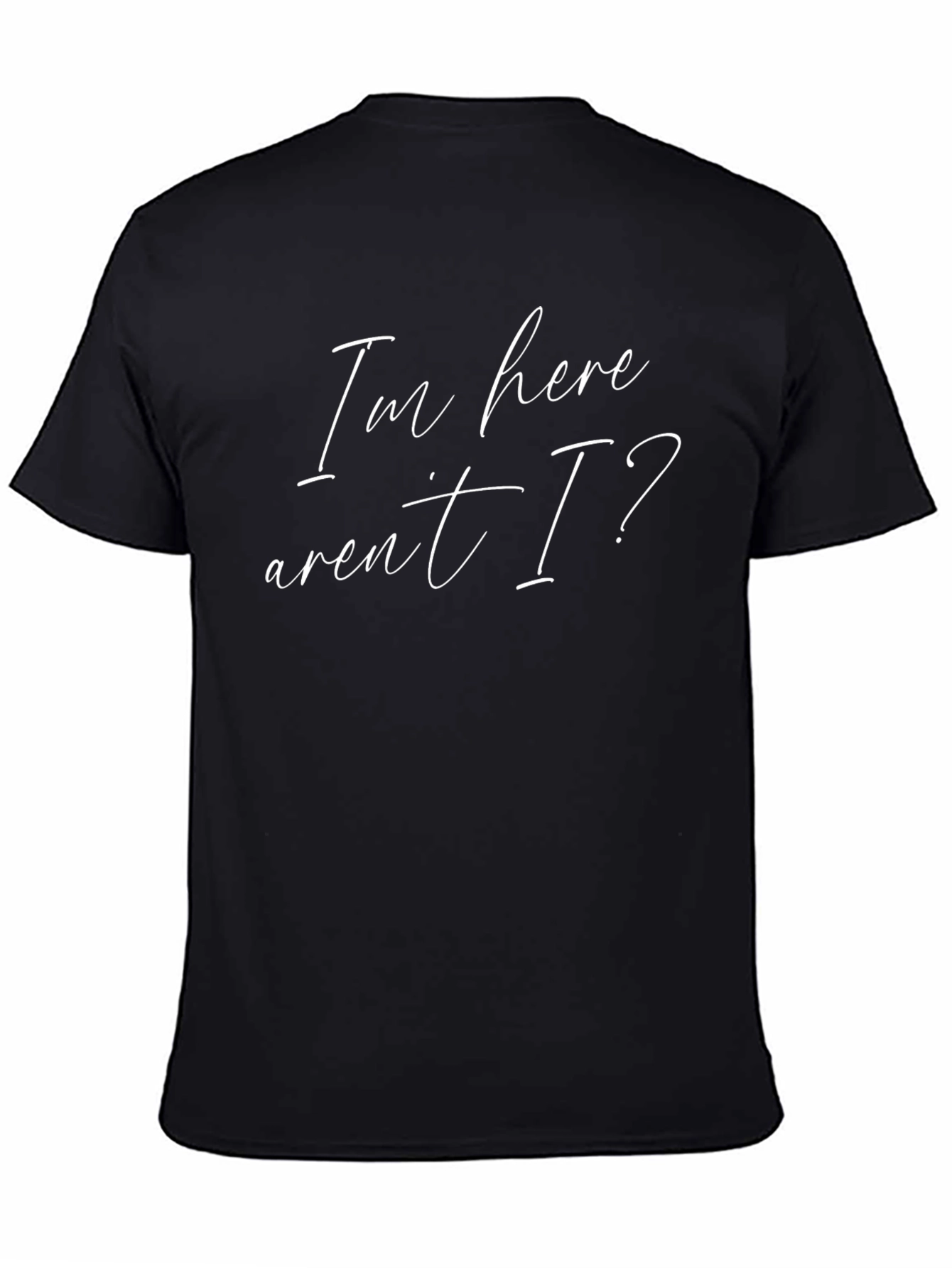 Im Here Arent I? Graphic Tee