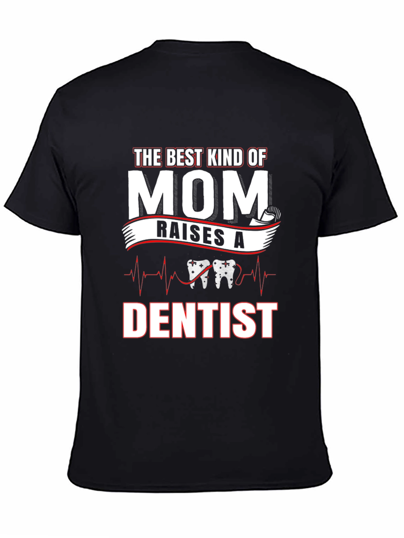 Best Kind of Mom Raises a Dentist T-Shirt