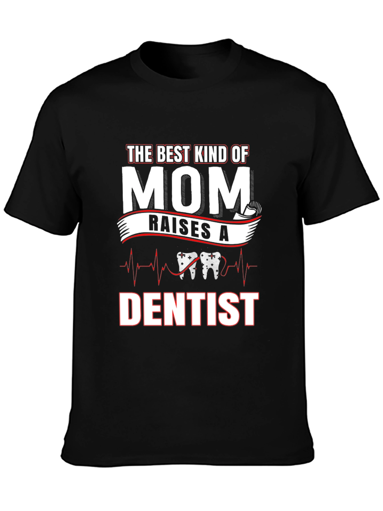 Best Kind of Mom Raises a Dentist T-Shirt