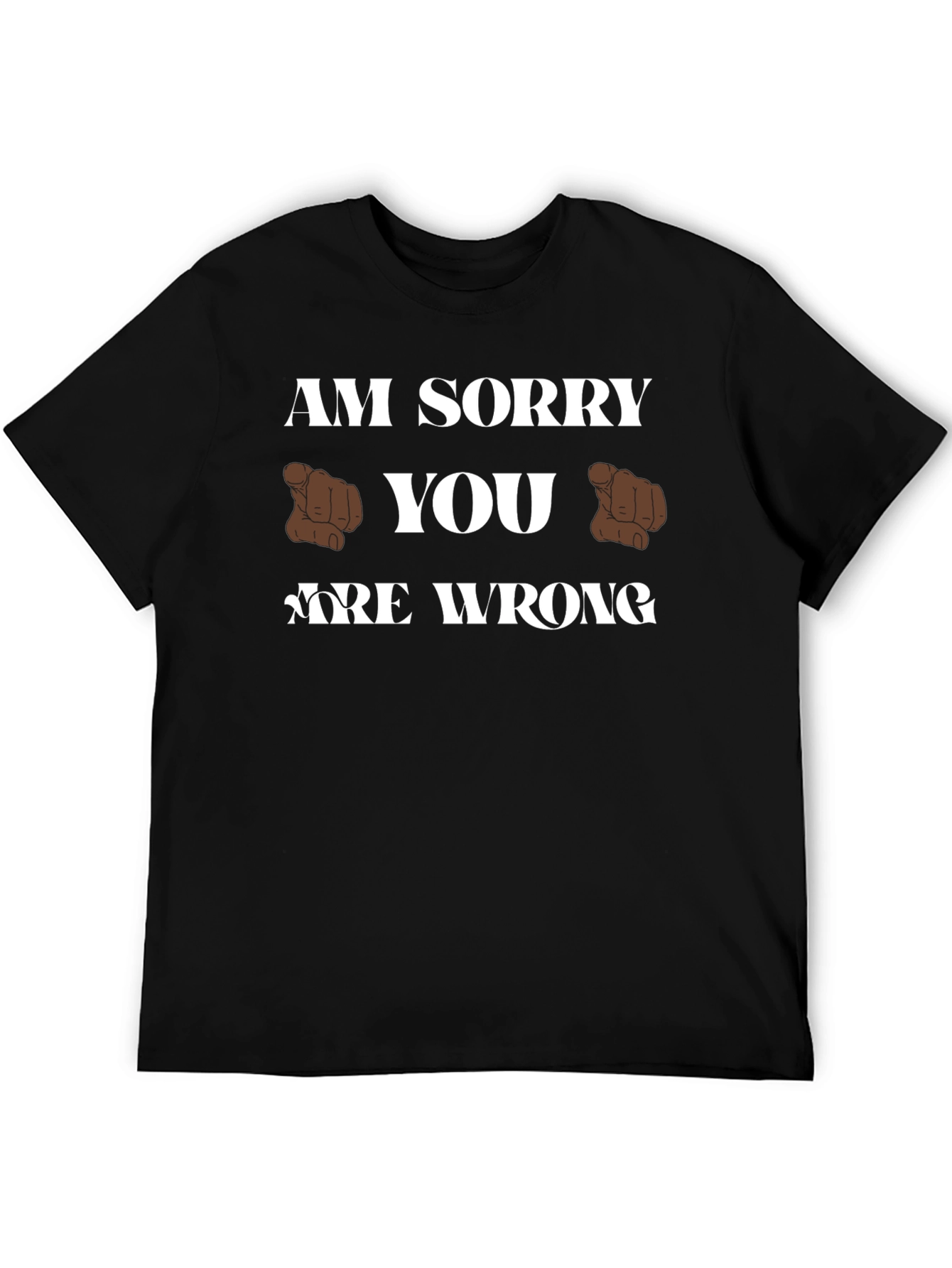 Am Sorry You Are Wrong Funny Graphic T-Shirt