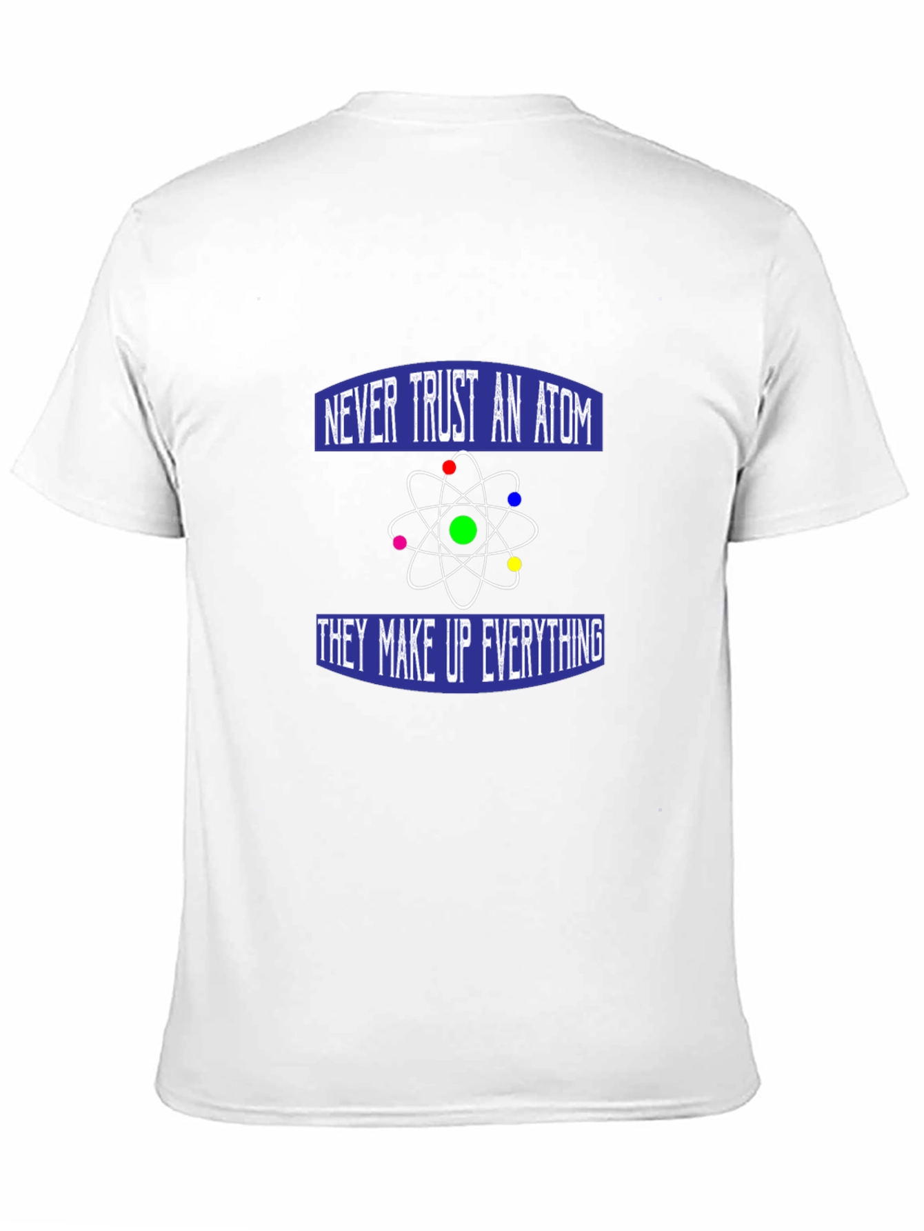 Never Trust an Atom T-Shirt - Funny Science Tee
