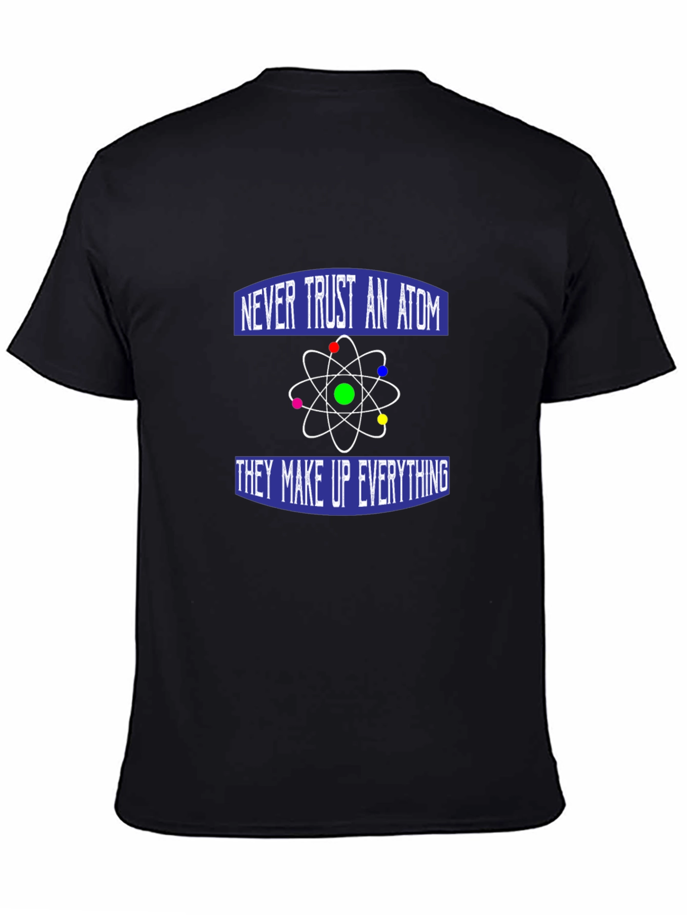 Never Trust an Atom T-Shirt - Funny Science Tee