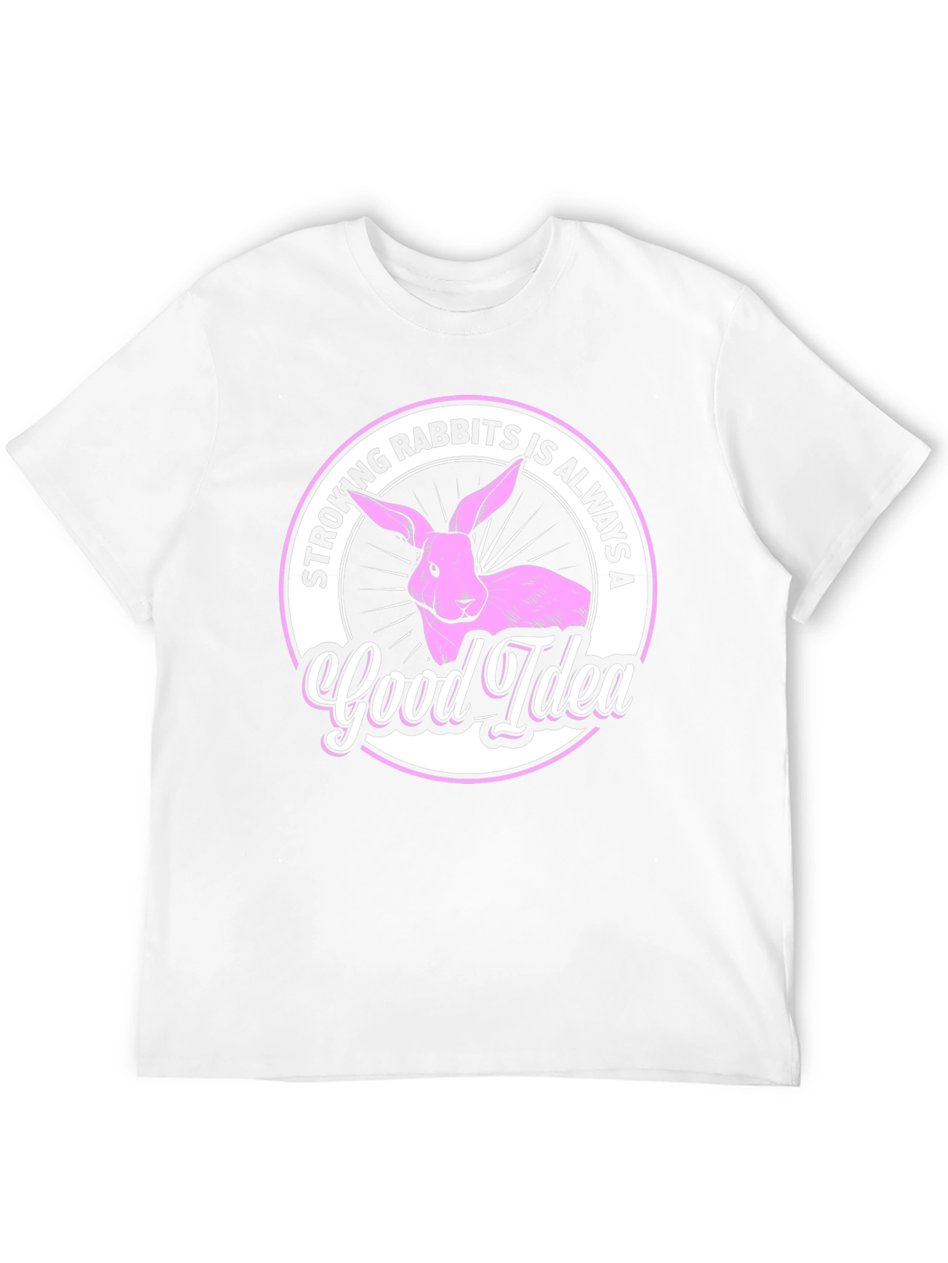 Stroking Rabbits is Always a Good Idea T-Shirt