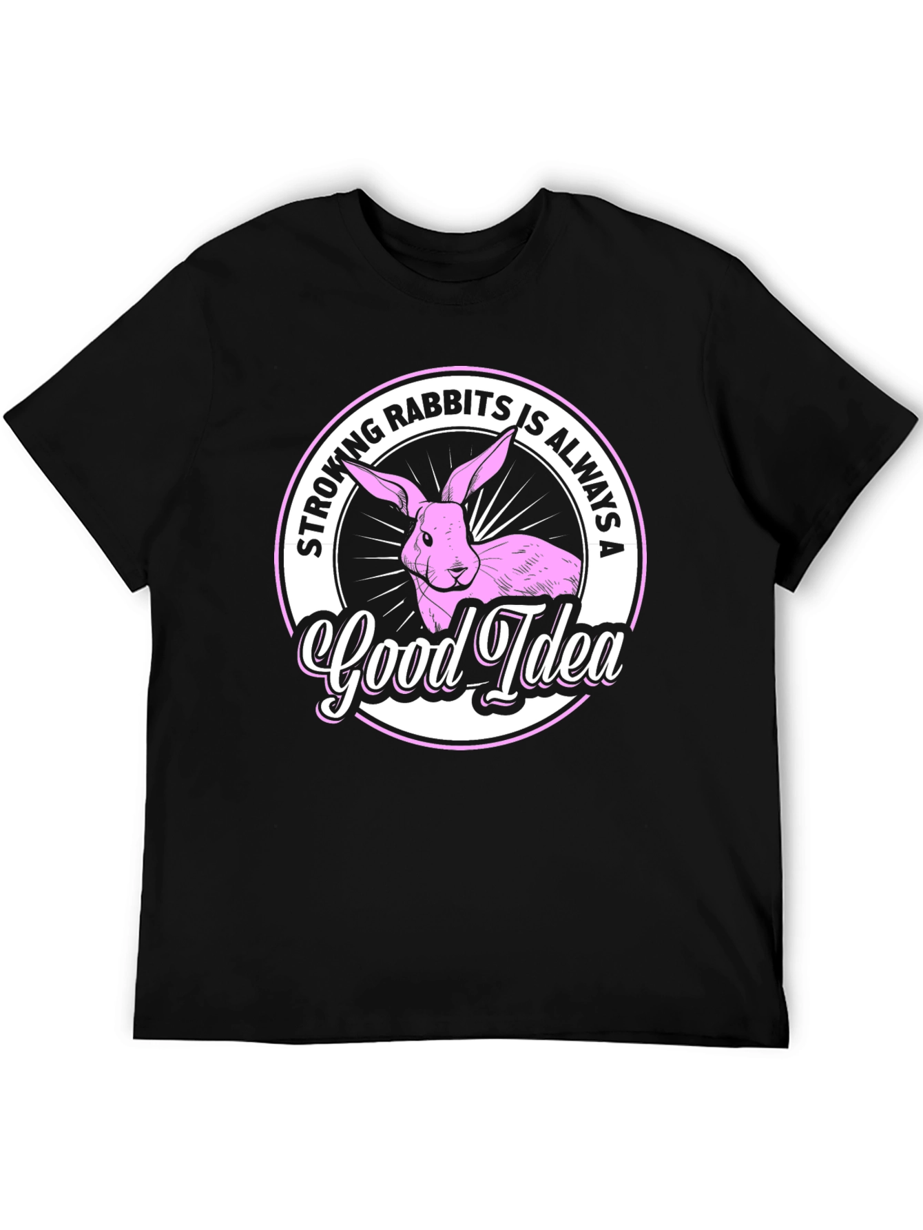 Stroking Rabbits is Always a Good Idea T-Shirt