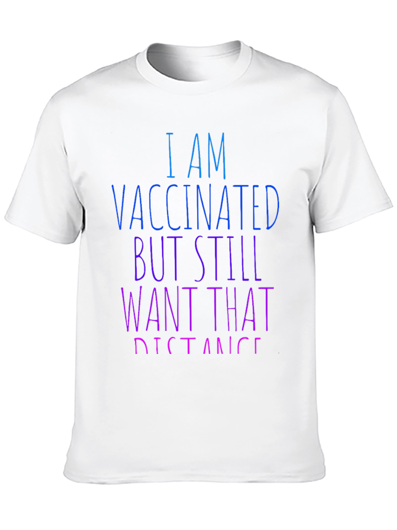 Vaccinated Still Want Distance T-Shirt
