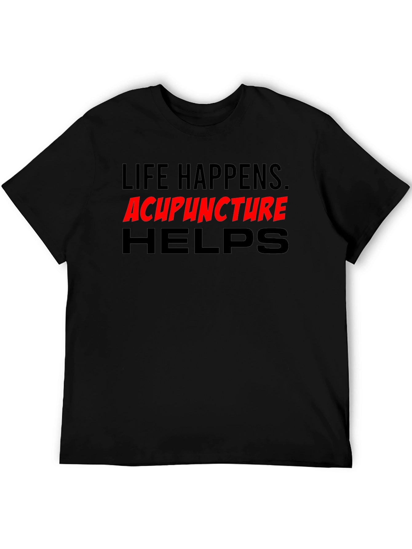 Life Happens Acupuncture Helps T-Shirt