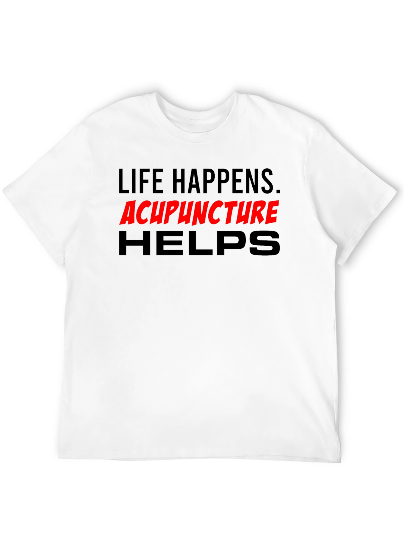 Life Happens Acupuncture Helps T-Shirt
