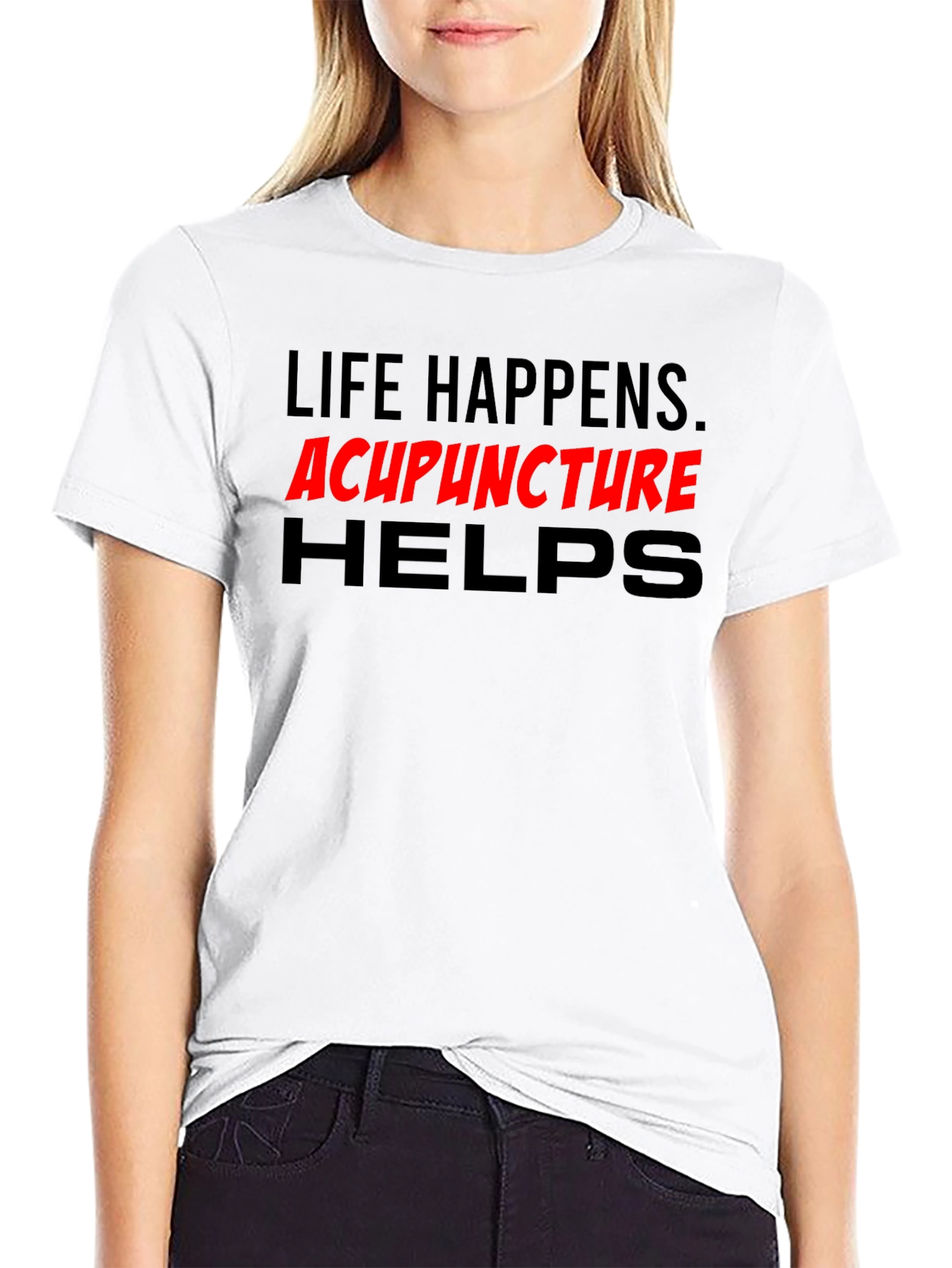 Life Happens Acupuncture Helps T-Shirt
