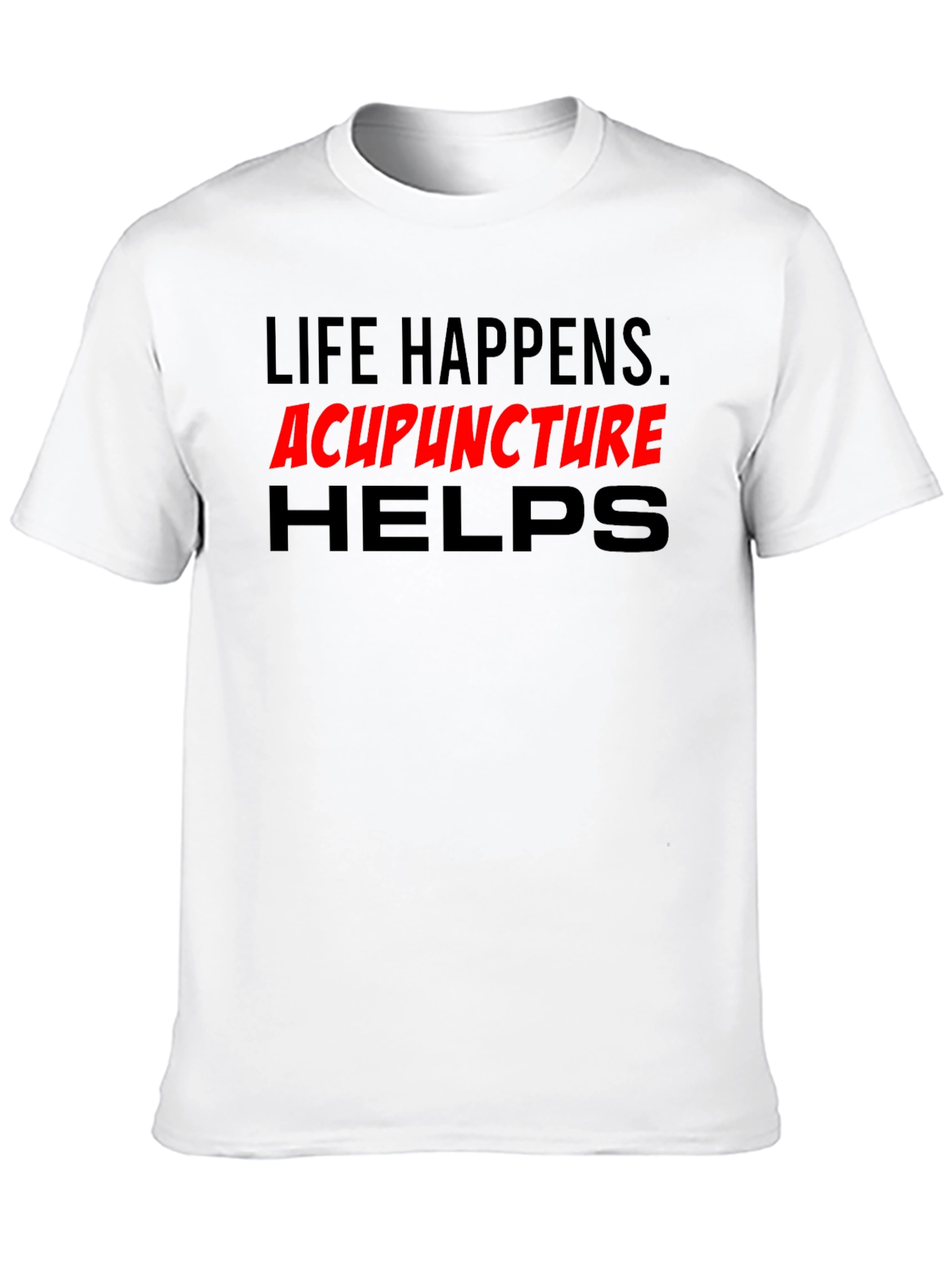 Life Happens Acupuncture Helps T-Shirt