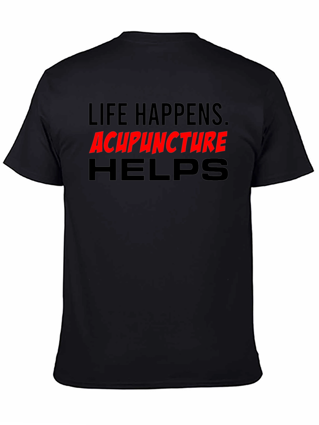 Life Happens Acupuncture Helps T-Shirt