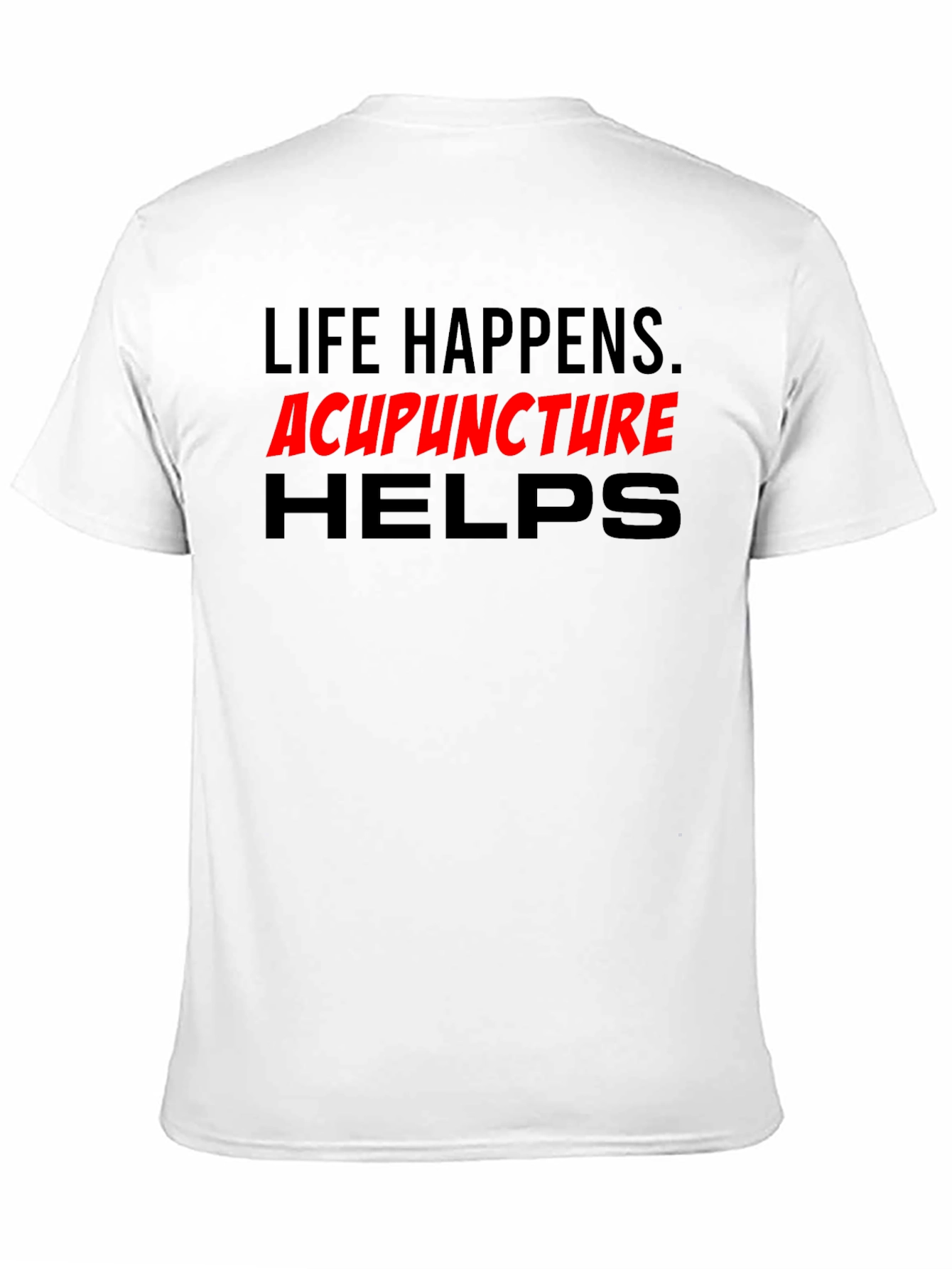 Life Happens Acupuncture Helps T-Shirt