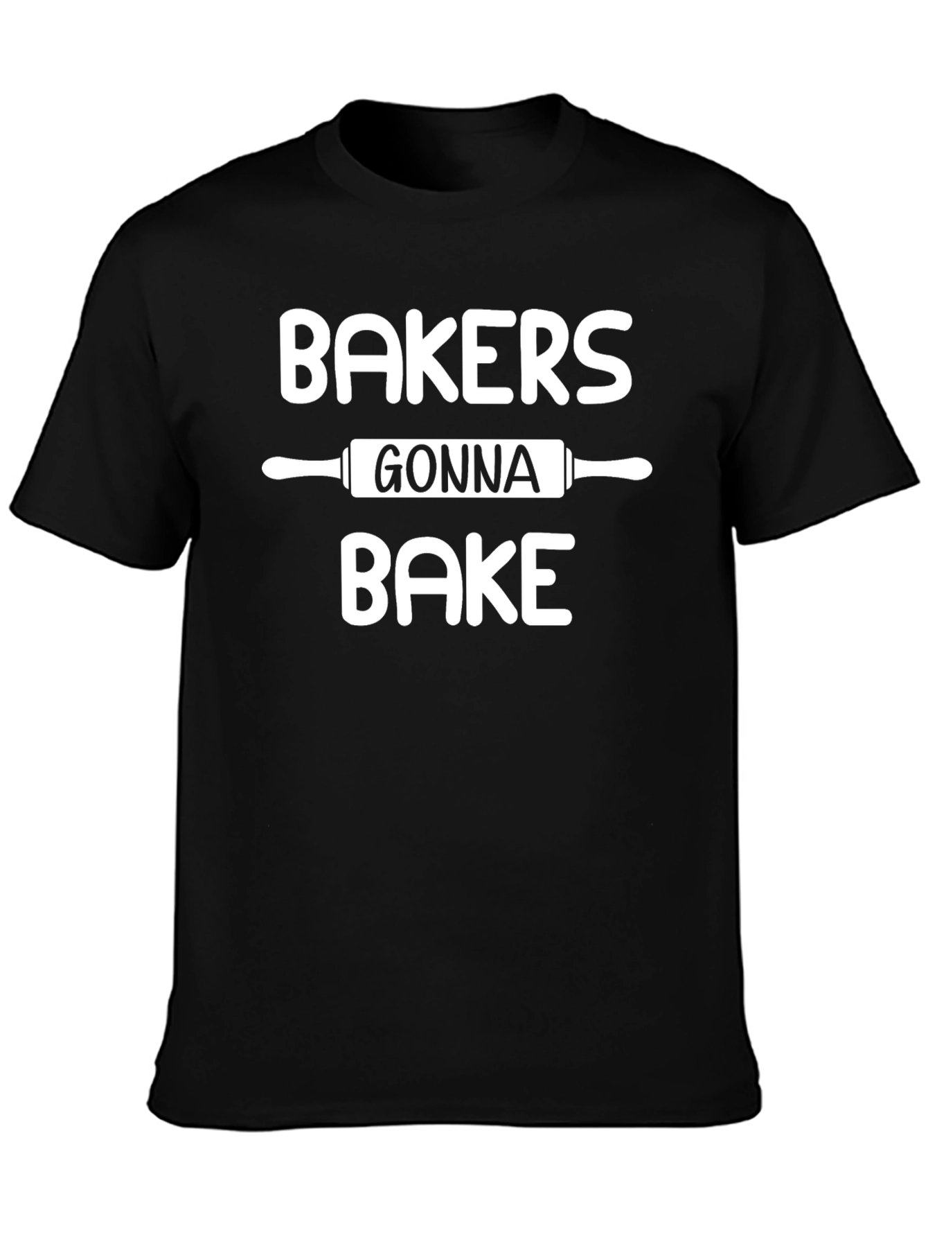 Bakers Gonna Bake T-Shirt - Baking Humor