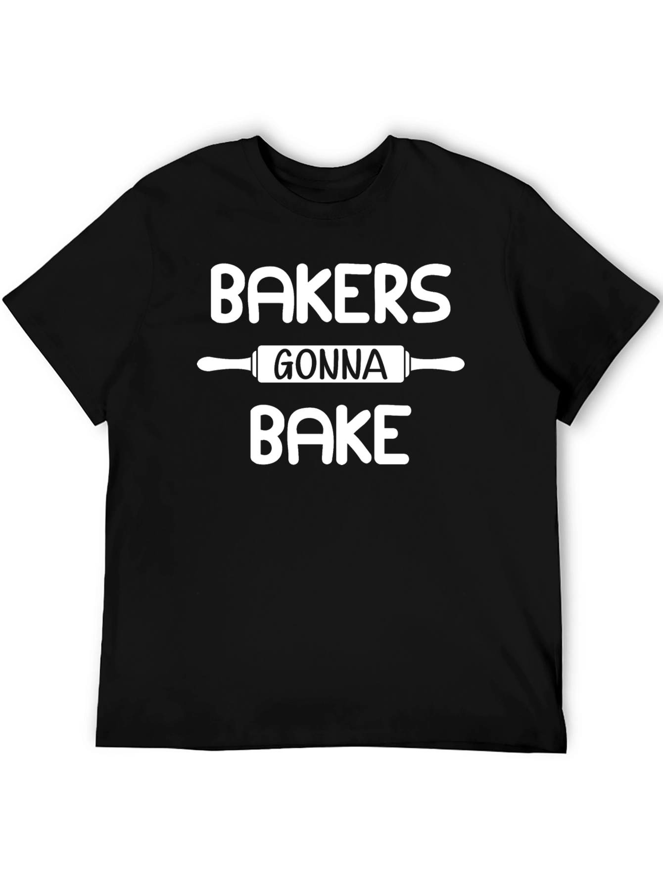 Bakers Gonna Bake T-Shirt - Baking Humor
