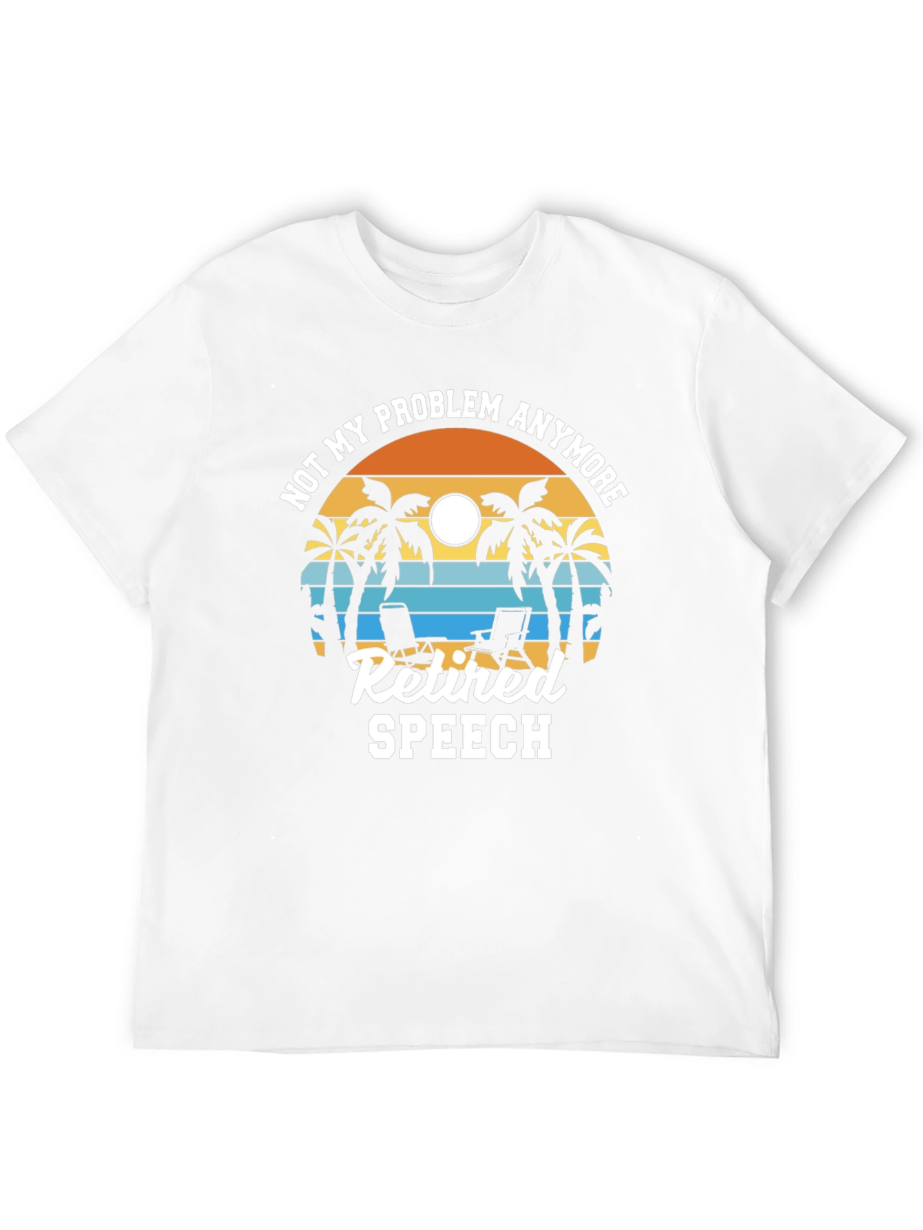 Retired Speech T-Shirt: Not My Problem Anymore!