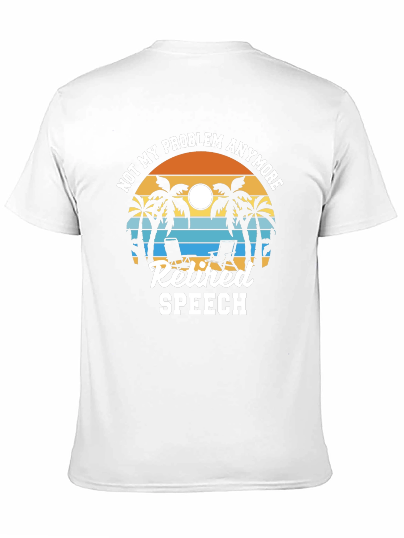 Retired Speech T-Shirt: Not My Problem Anymore!