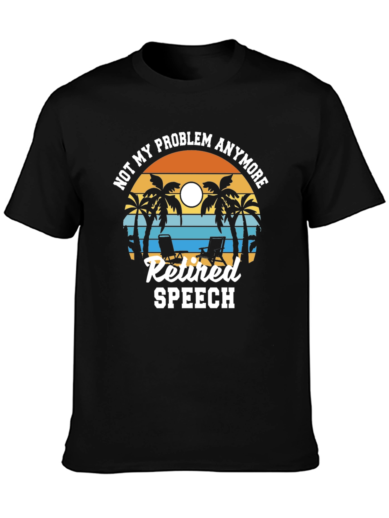 Retired Speech T-Shirt: Not My Problem Anymore!