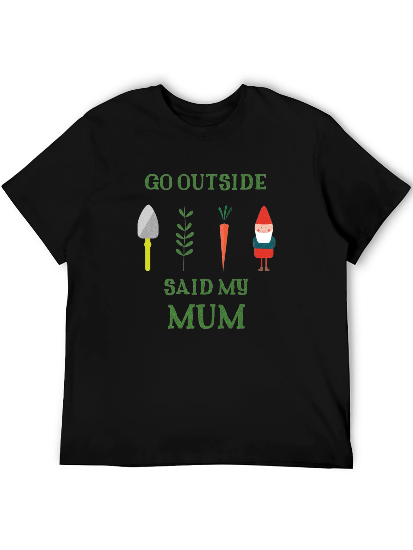 Go Outside Said My Mum T-Shirt