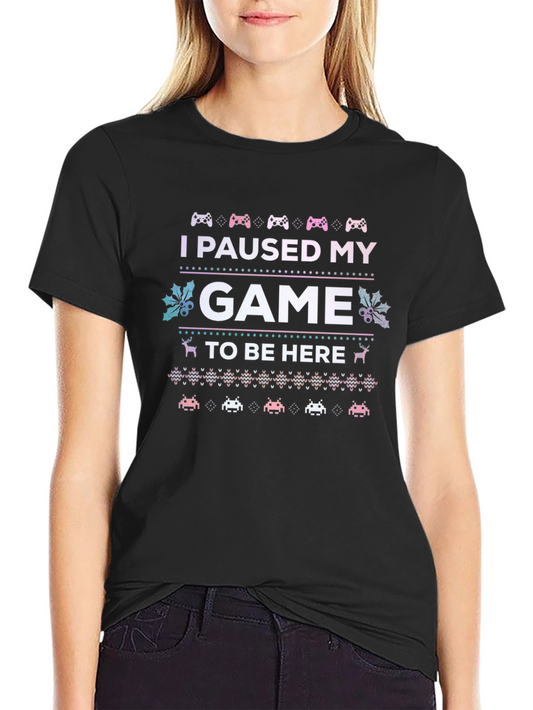 I Paused My Game To Be Here Gamer T-Shirt