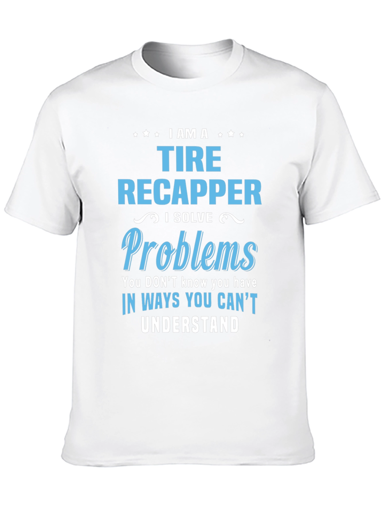 Tire Recapper T-Shirt: Problem Solver