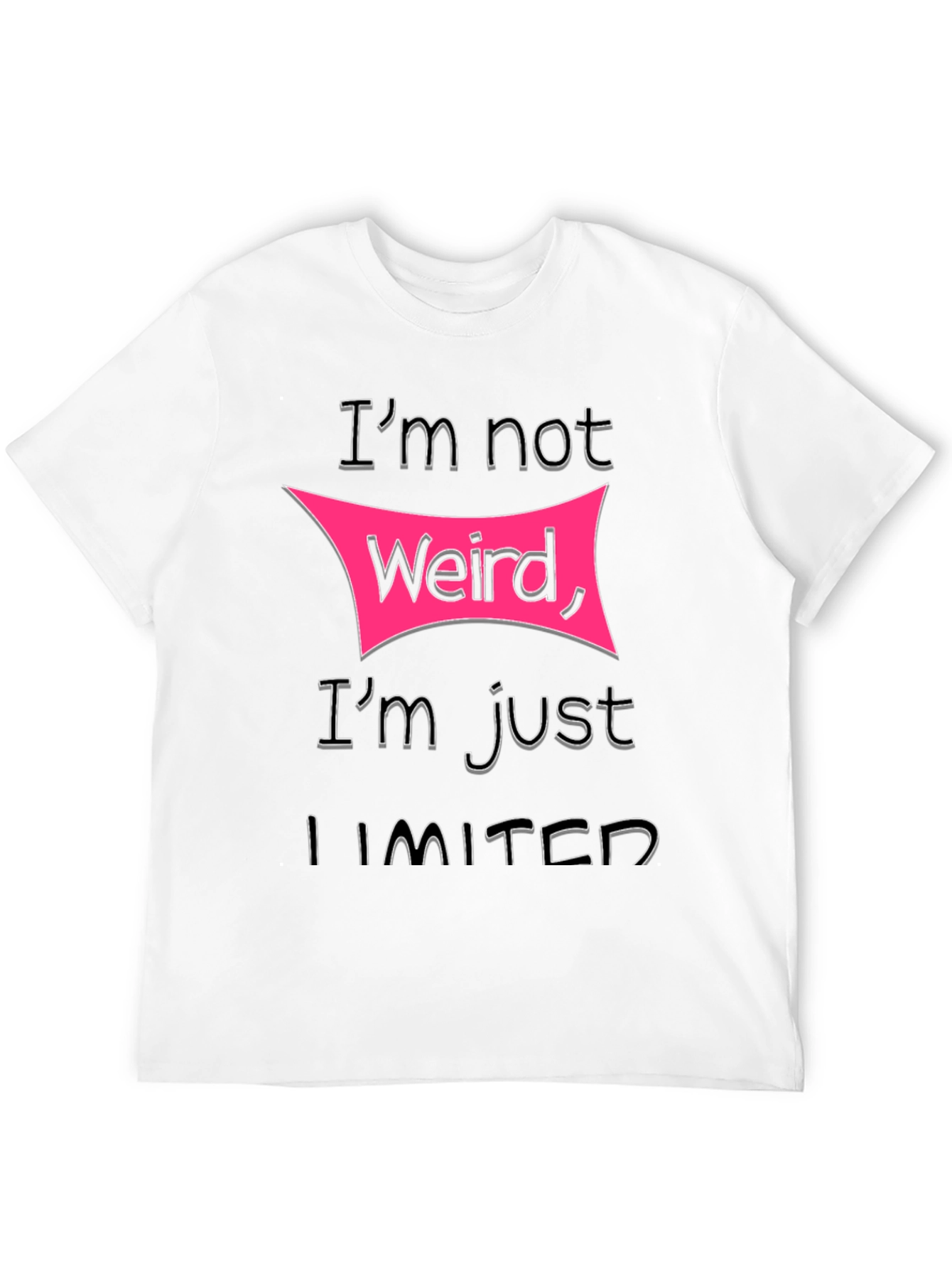 Im Not Weird Im Just Limited T-Shirt