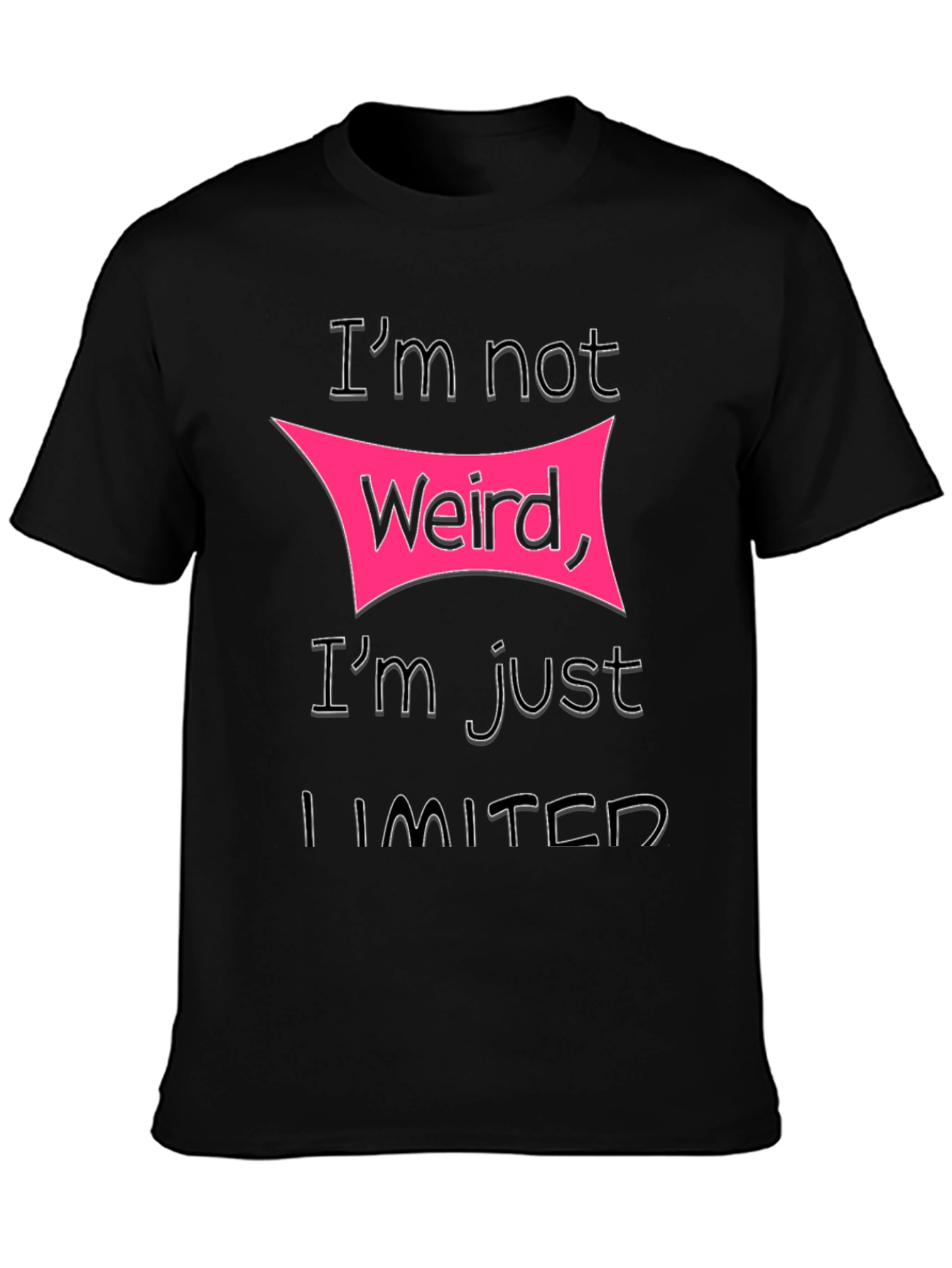 Im Not Weird Im Just Limited T-Shirt