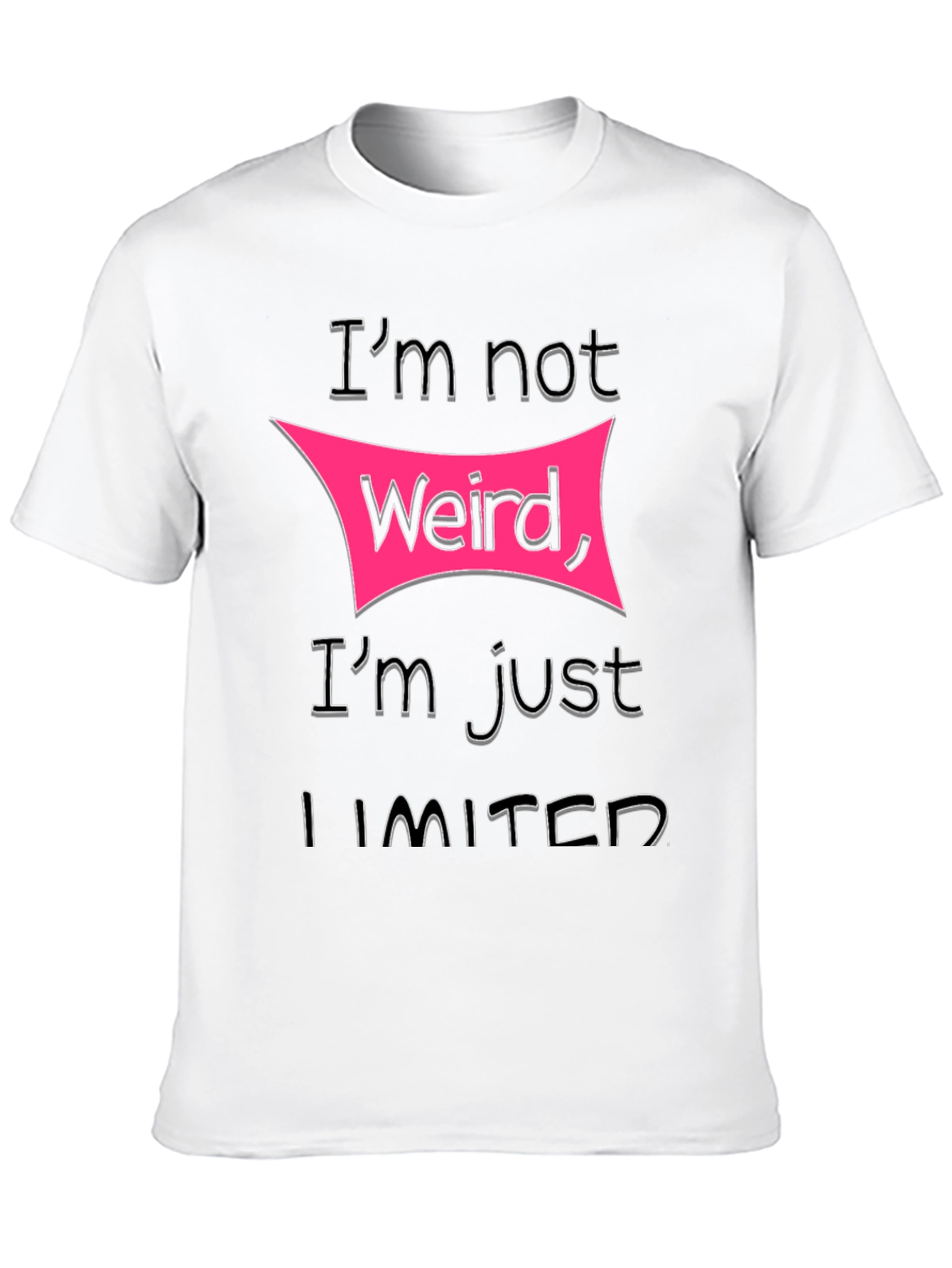 Im Not Weird Im Just Limited T-Shirt