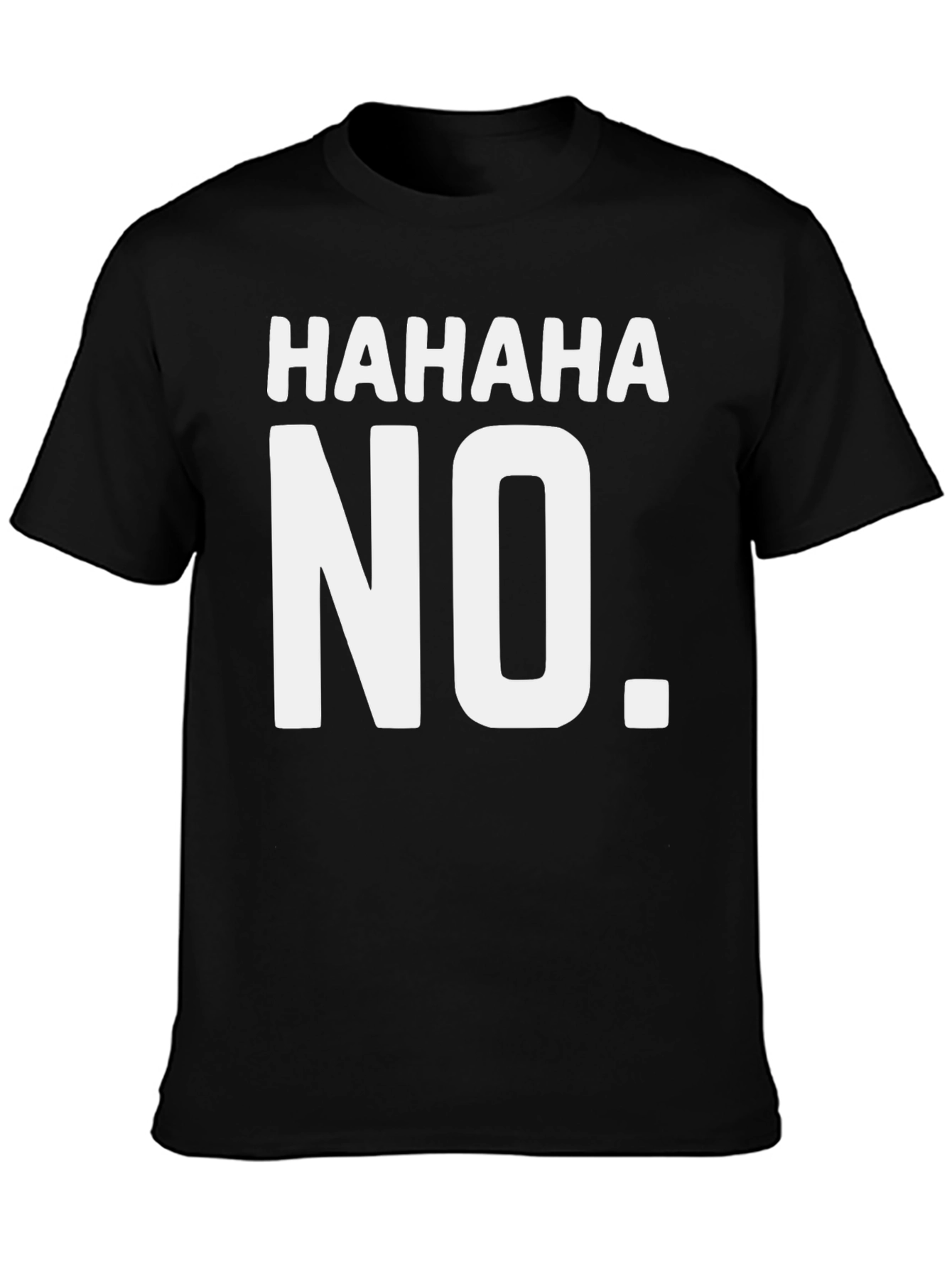 HAHAHA NO. Funny Graphic T-Shirt